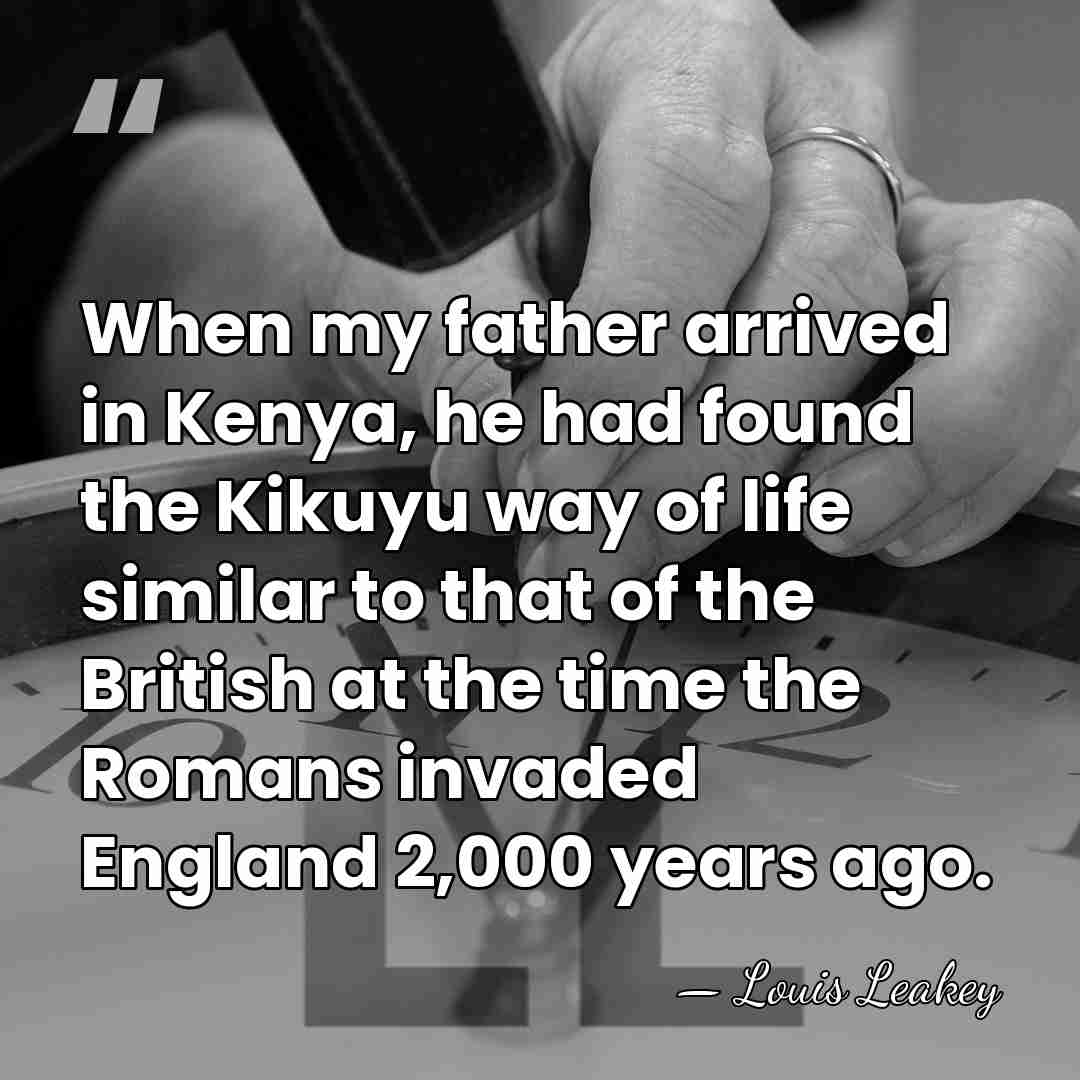 When my father arrived in Kenya, he had found the Kikuyu way&hellip; - Louis Leakey