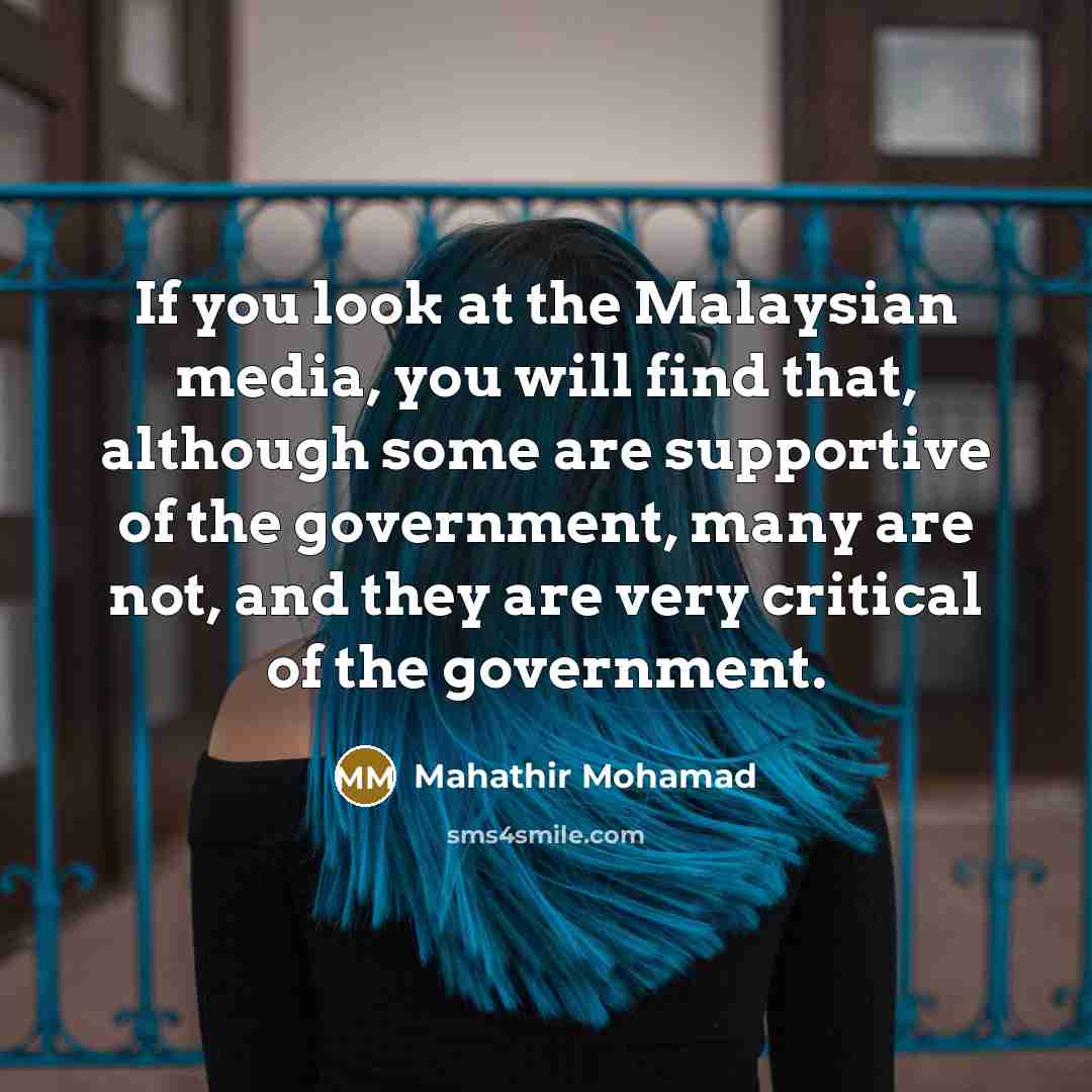 “If you look at the Malaysian media, you will find…” quote by Mahathir Mohamad