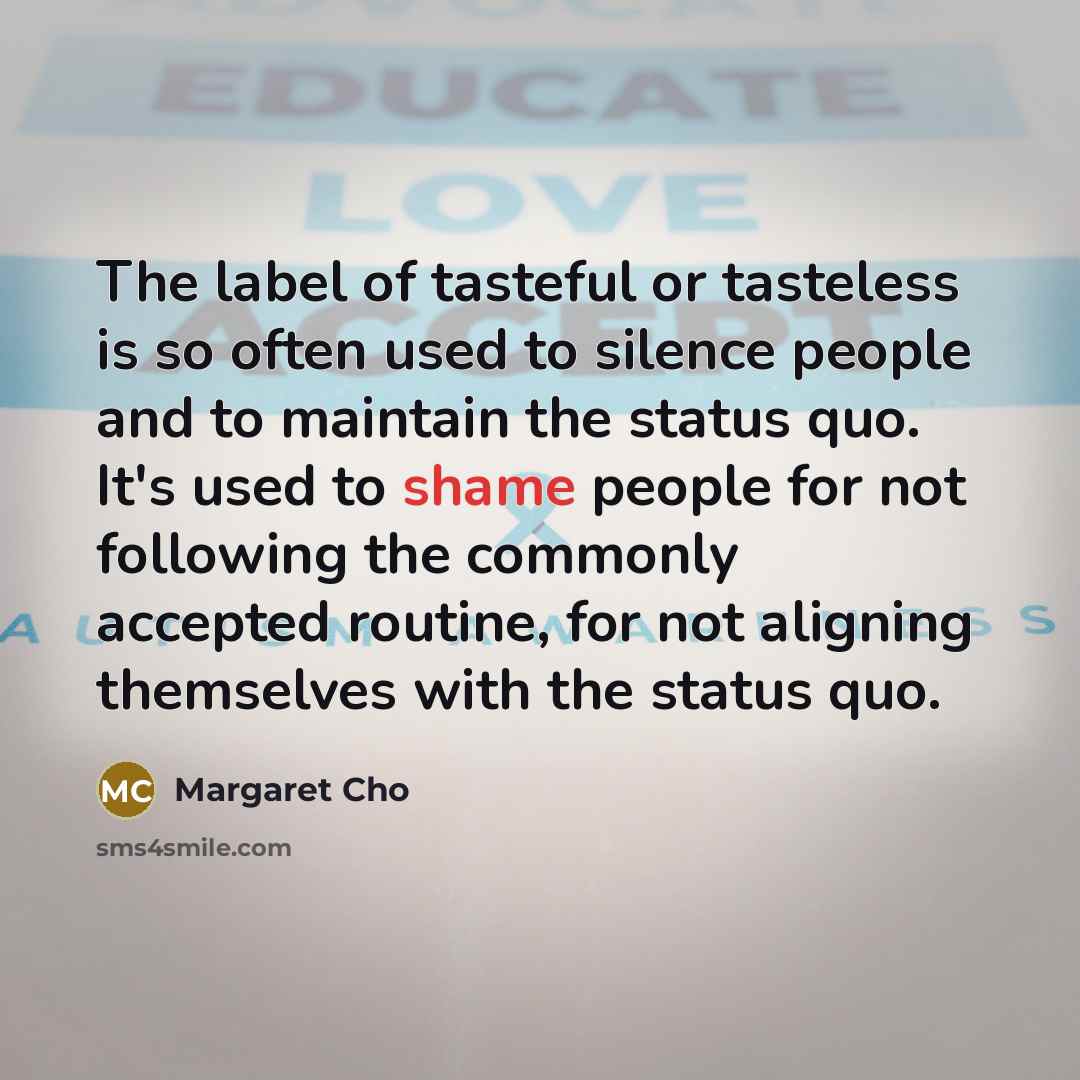 “The label of tasteful or tasteless is so often used…” quote by Margaret Cho