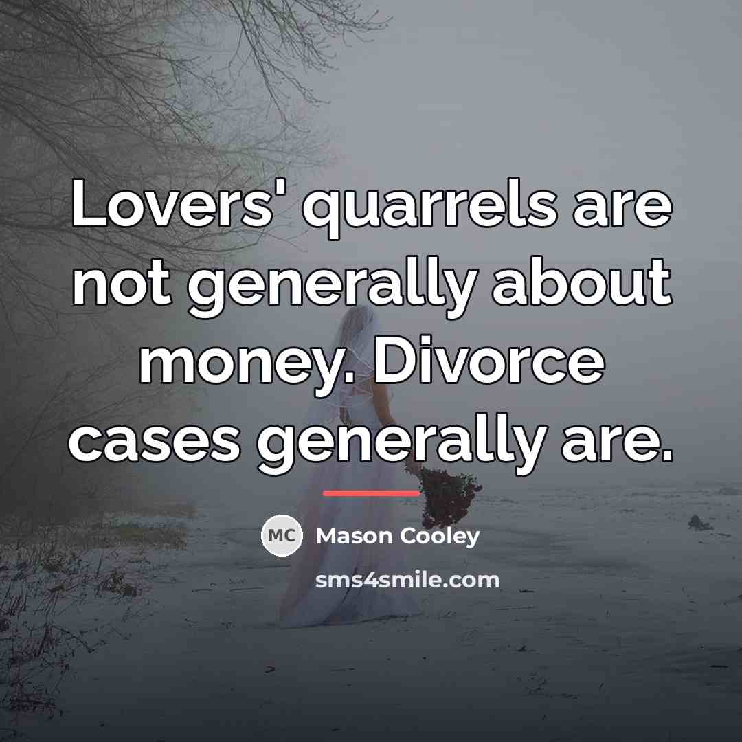 “Lovers' quarrels are not generally about money. Divorce cases generally…” quote by Mason Cooley