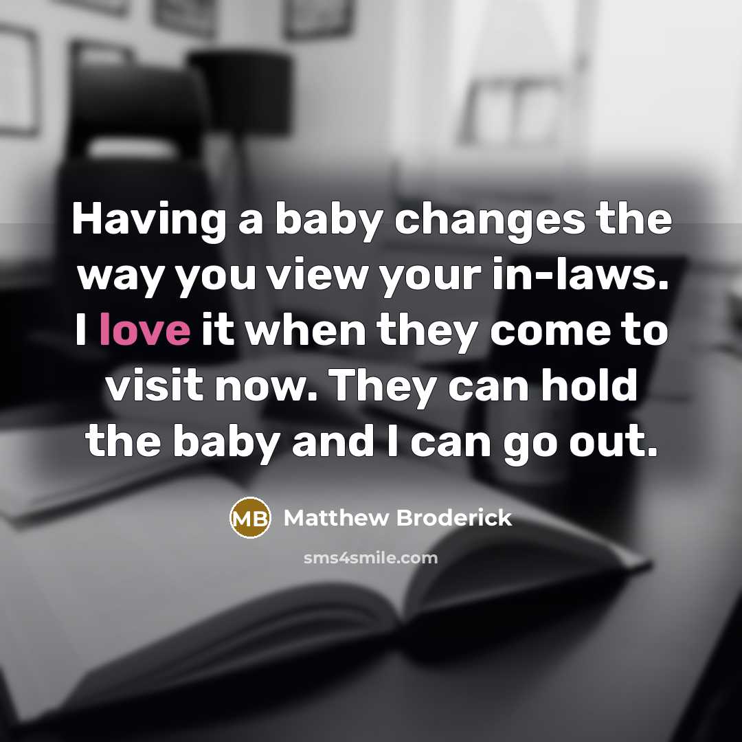 “Having a baby changes the way you view your in-laws.…” quote by Matthew Broderick