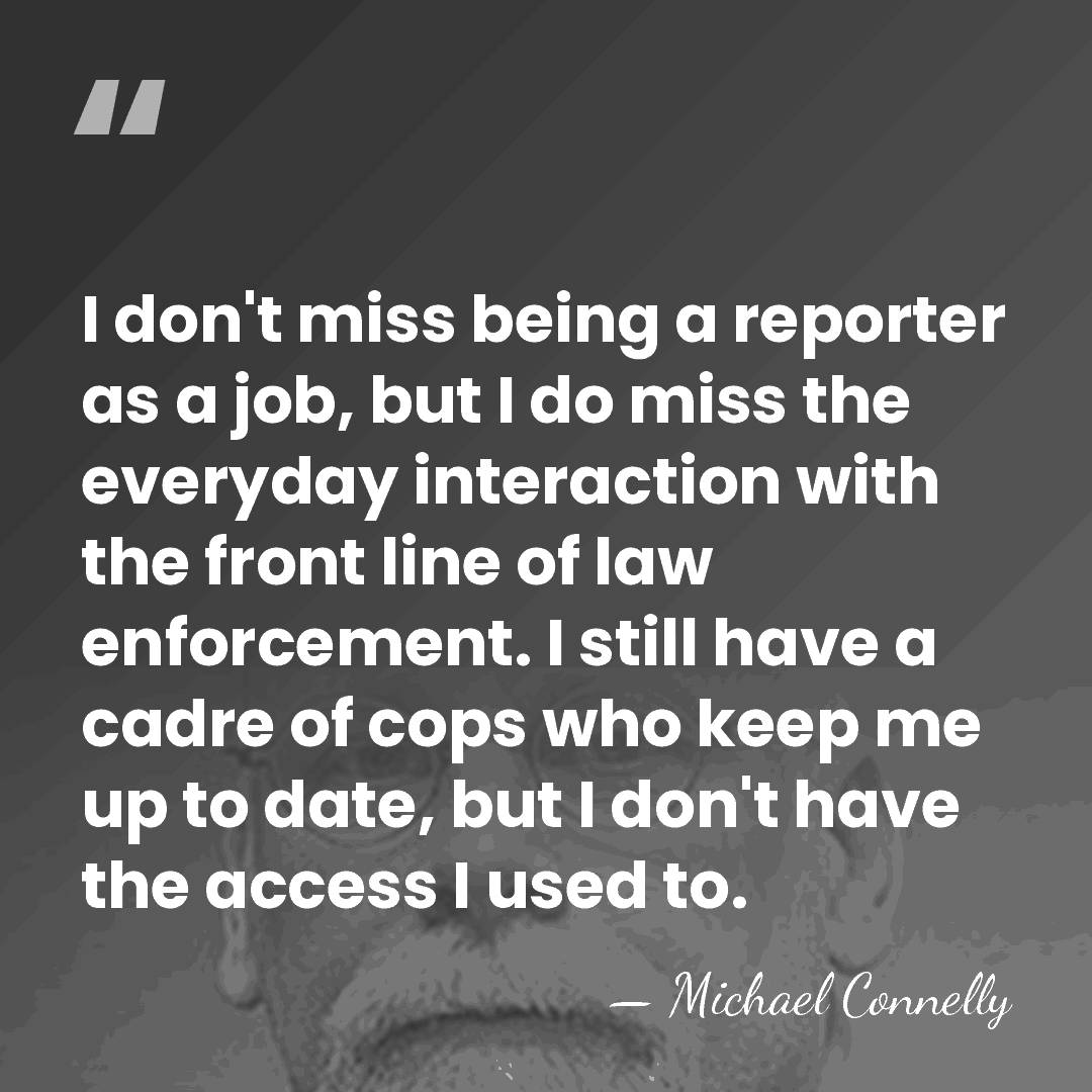 I don't miss being a reporter as a job, but I do&hellip; - Michael Connelly