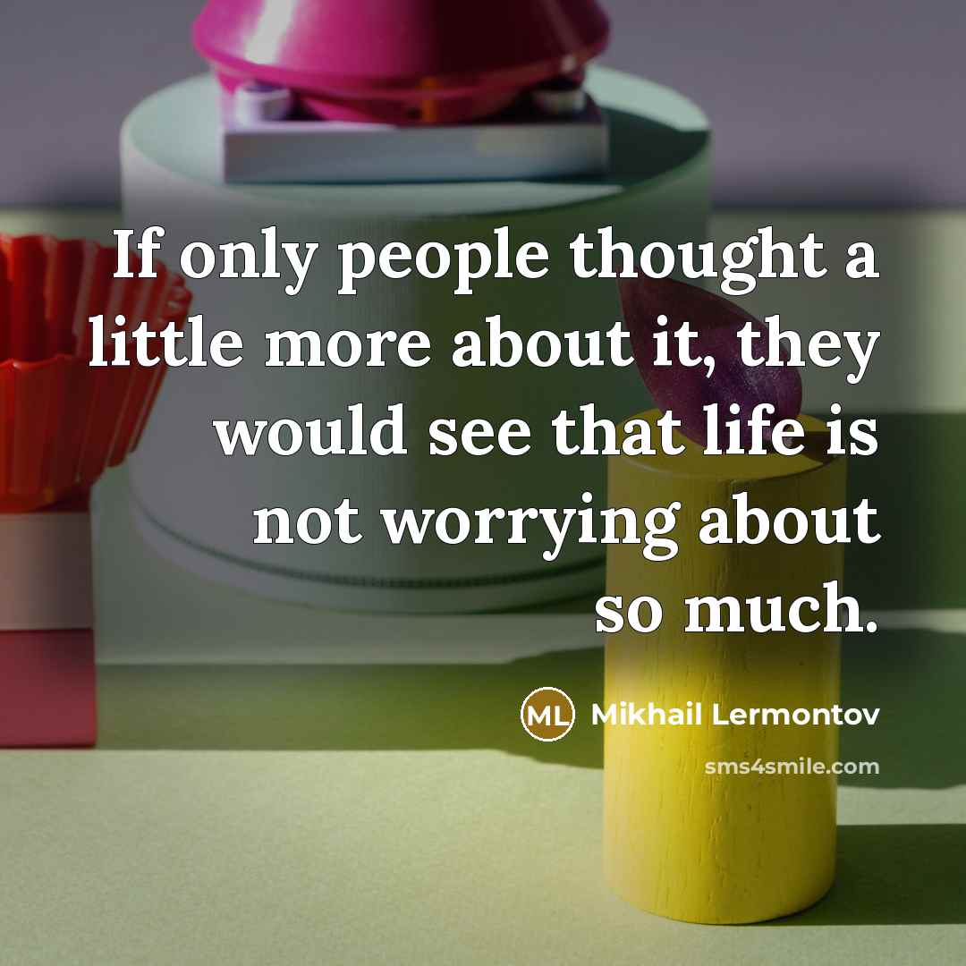 “If only people thought a little more about it, they…” quote by Mikhail Lermontov