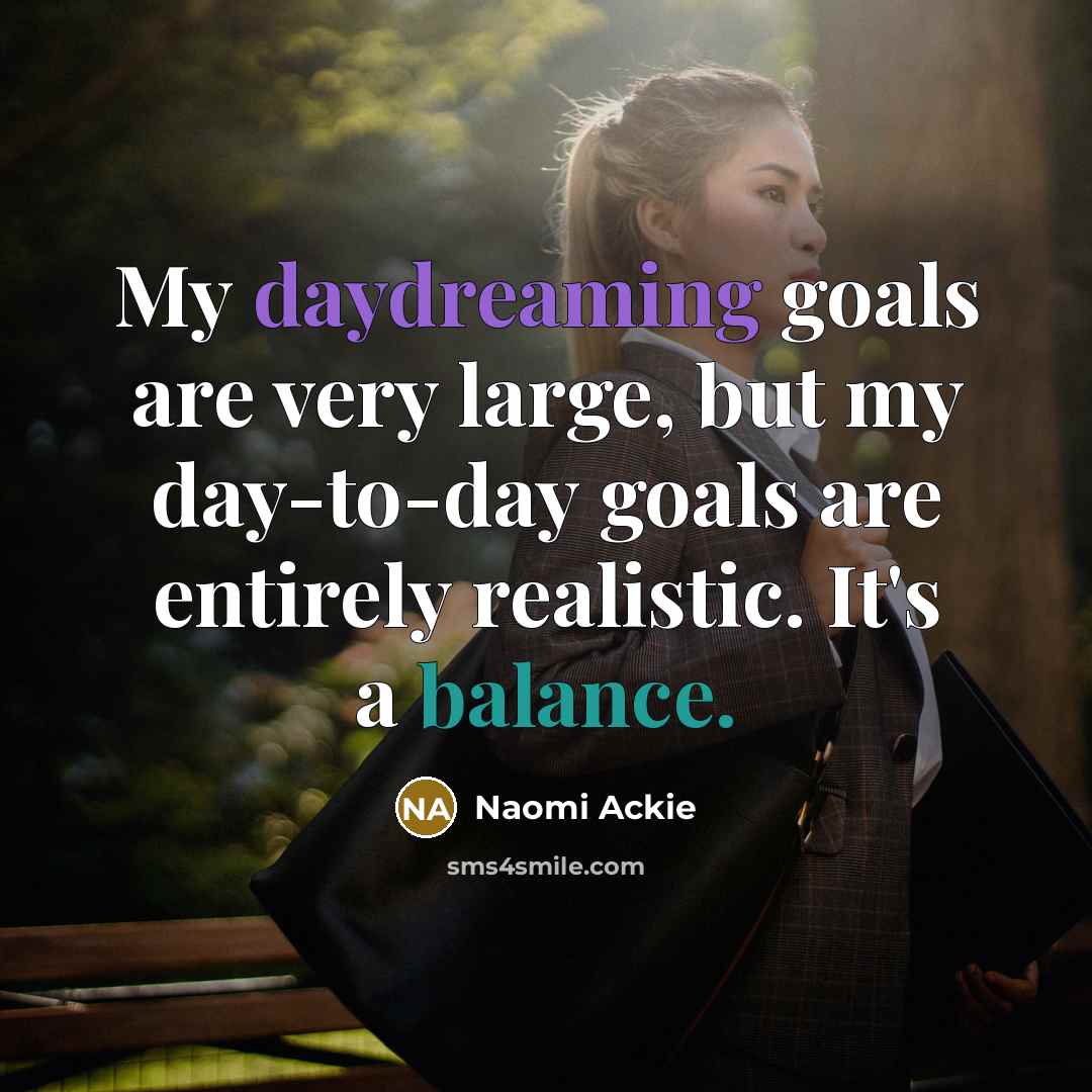“My daydreaming goals are very large, but my day-to-day goals…” quote by Naomi Ackie