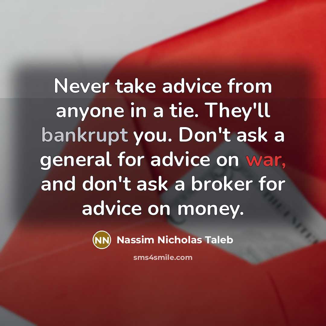 “Never take advice from anyone in a tie. They'll bankrupt…” quote by Nassim Nicholas Taleb