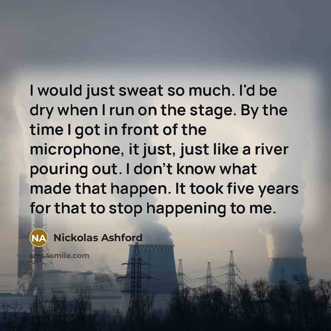 “I would just sweat so much. I'd be dry when…” quote by Nickolas Ashford