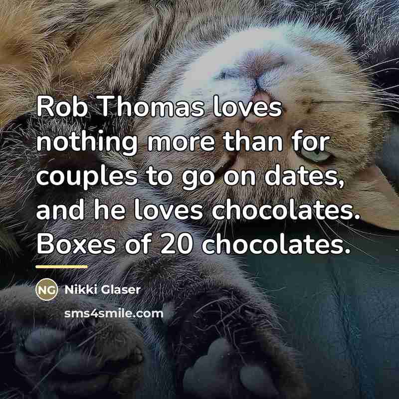 “Rob Thomas loves nothing more than for couples to go…” quote by Nikki Glaser