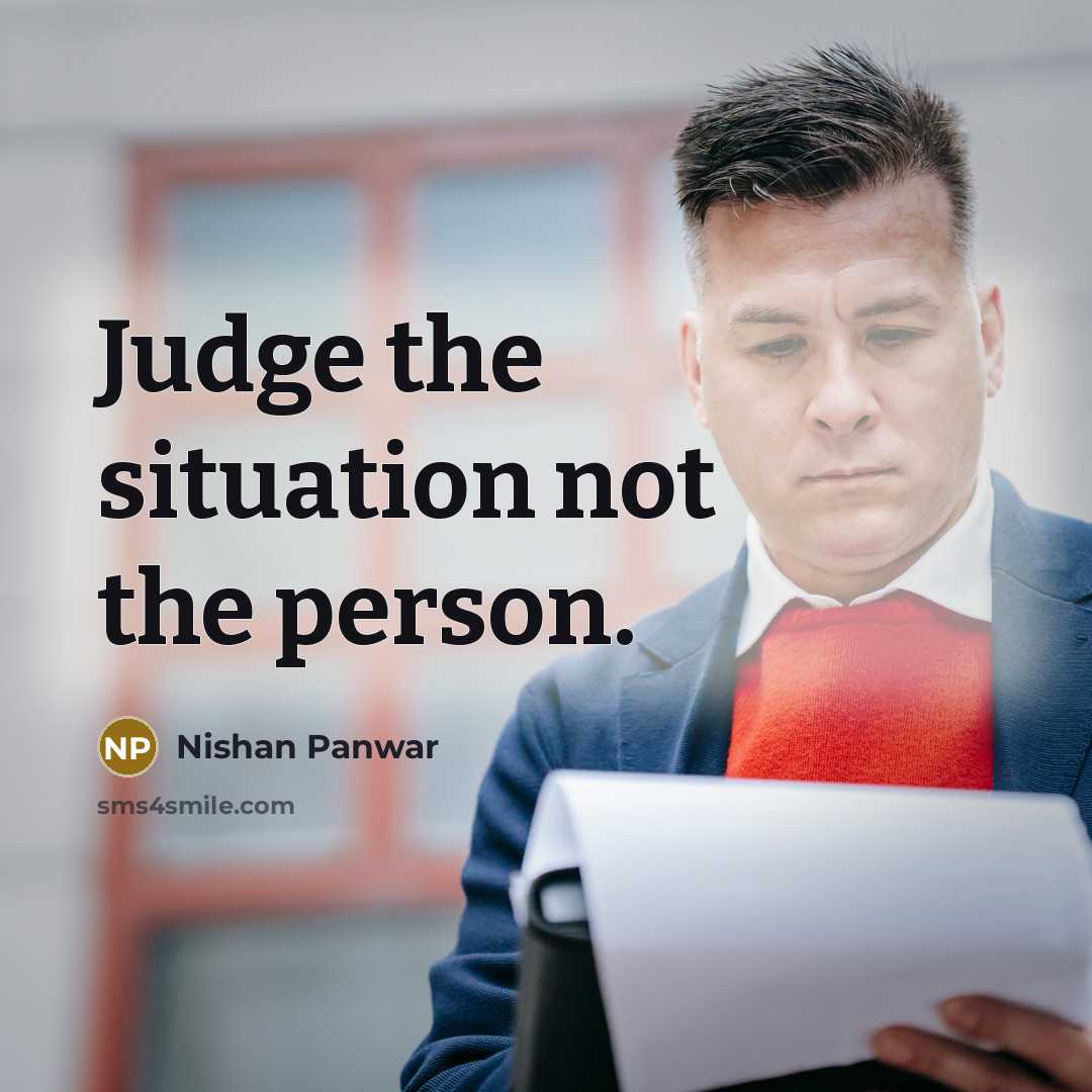 “Judge the situation not the person.…” quote by Nishan Panwar
