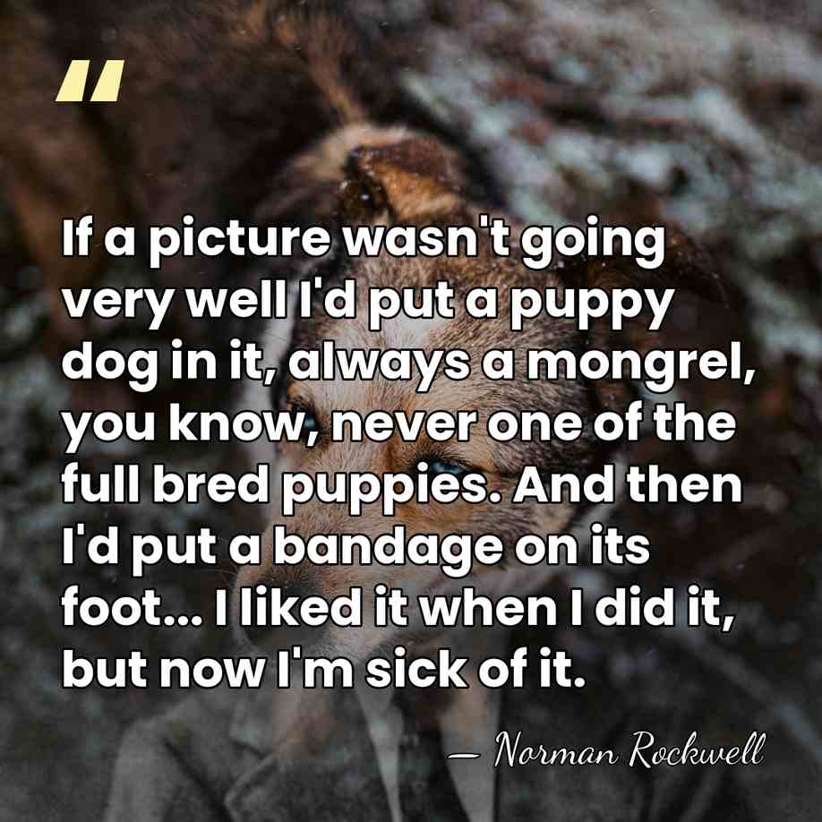 If a picture wasn't going very well I'd put a puppy dog&hellip; - Norman Rockwell
