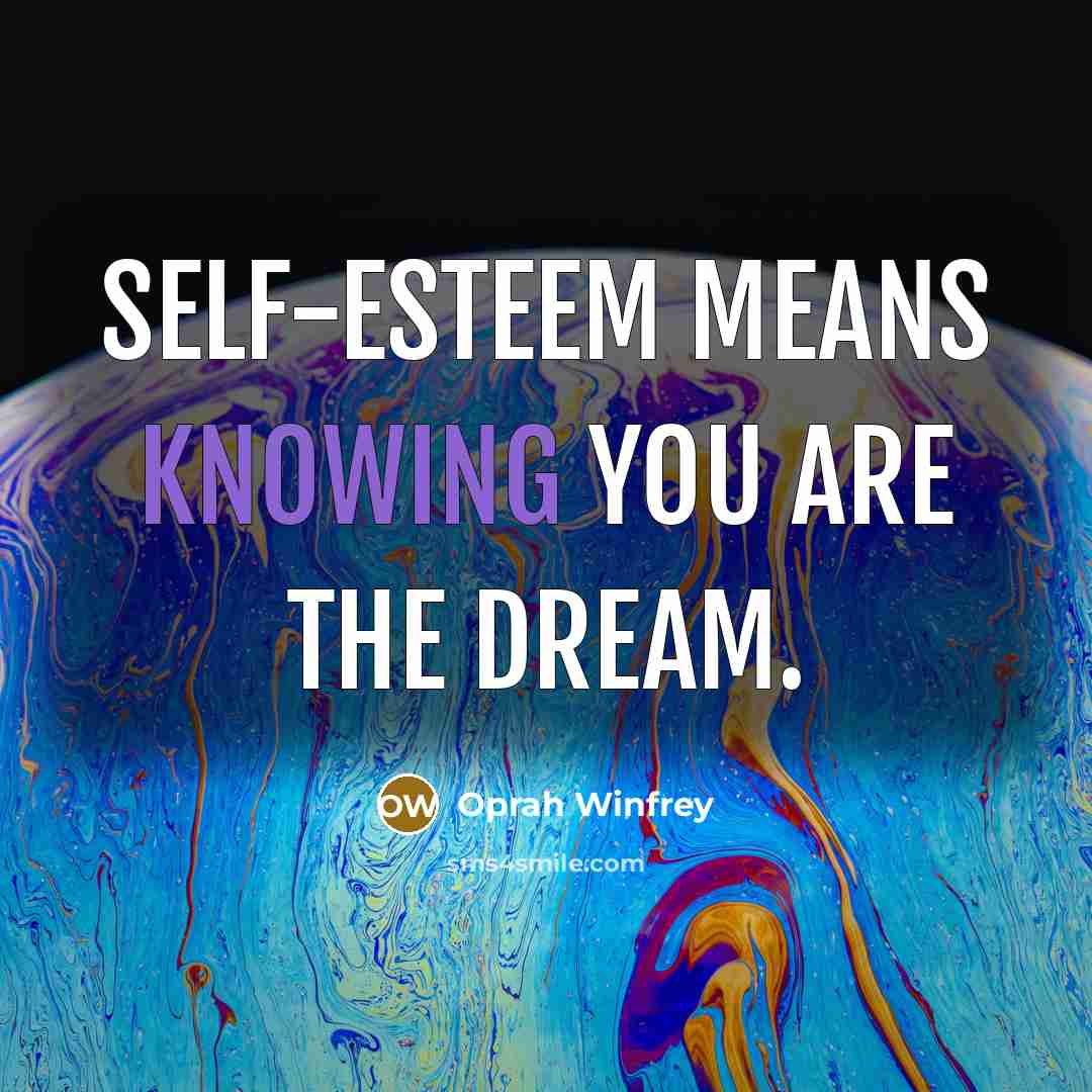 “Self-esteem means knowing you are the dream.…” quote by Oprah Winfrey
