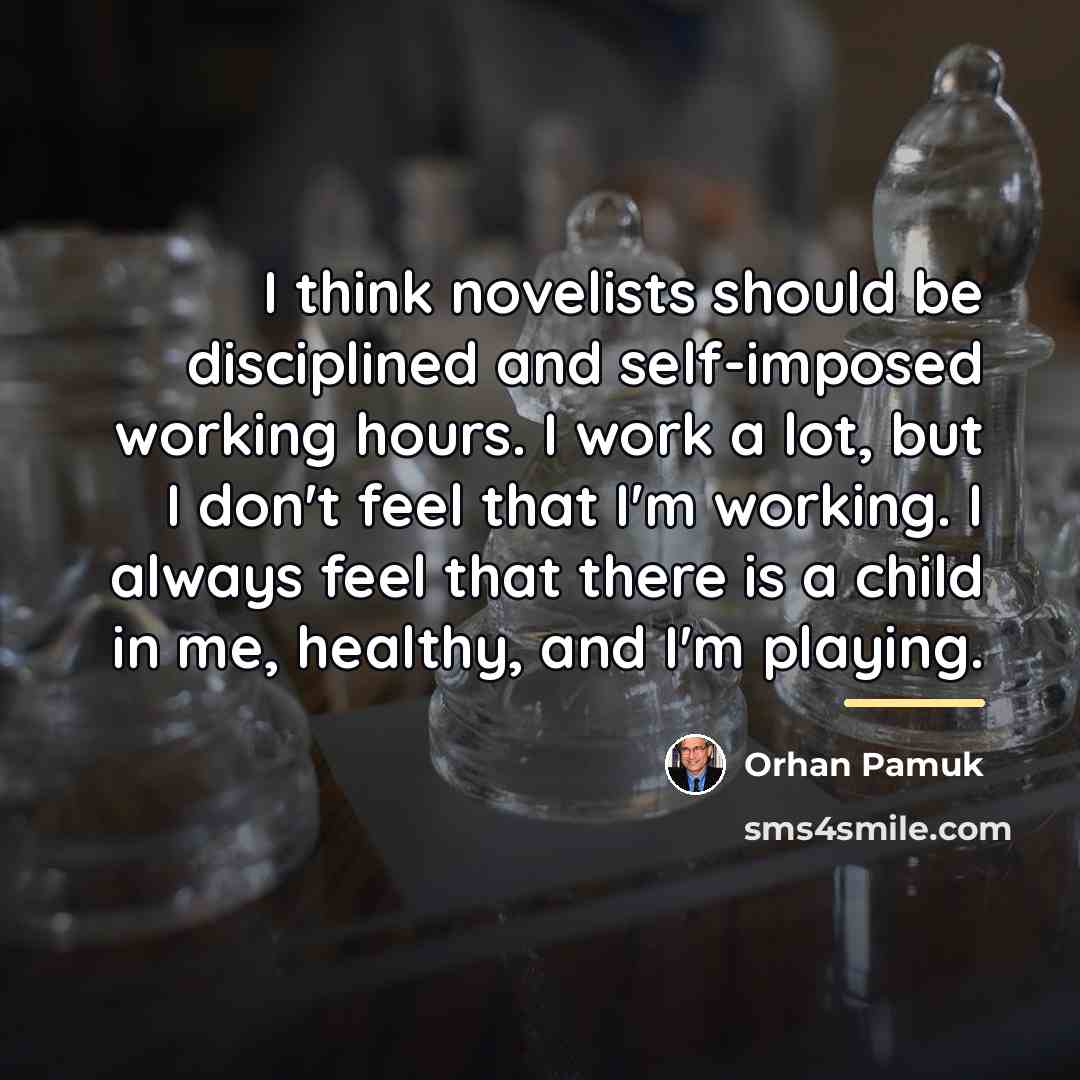 “I think novelists should be disciplined and self-imposed working hours.…” quote by Orhan Pamuk