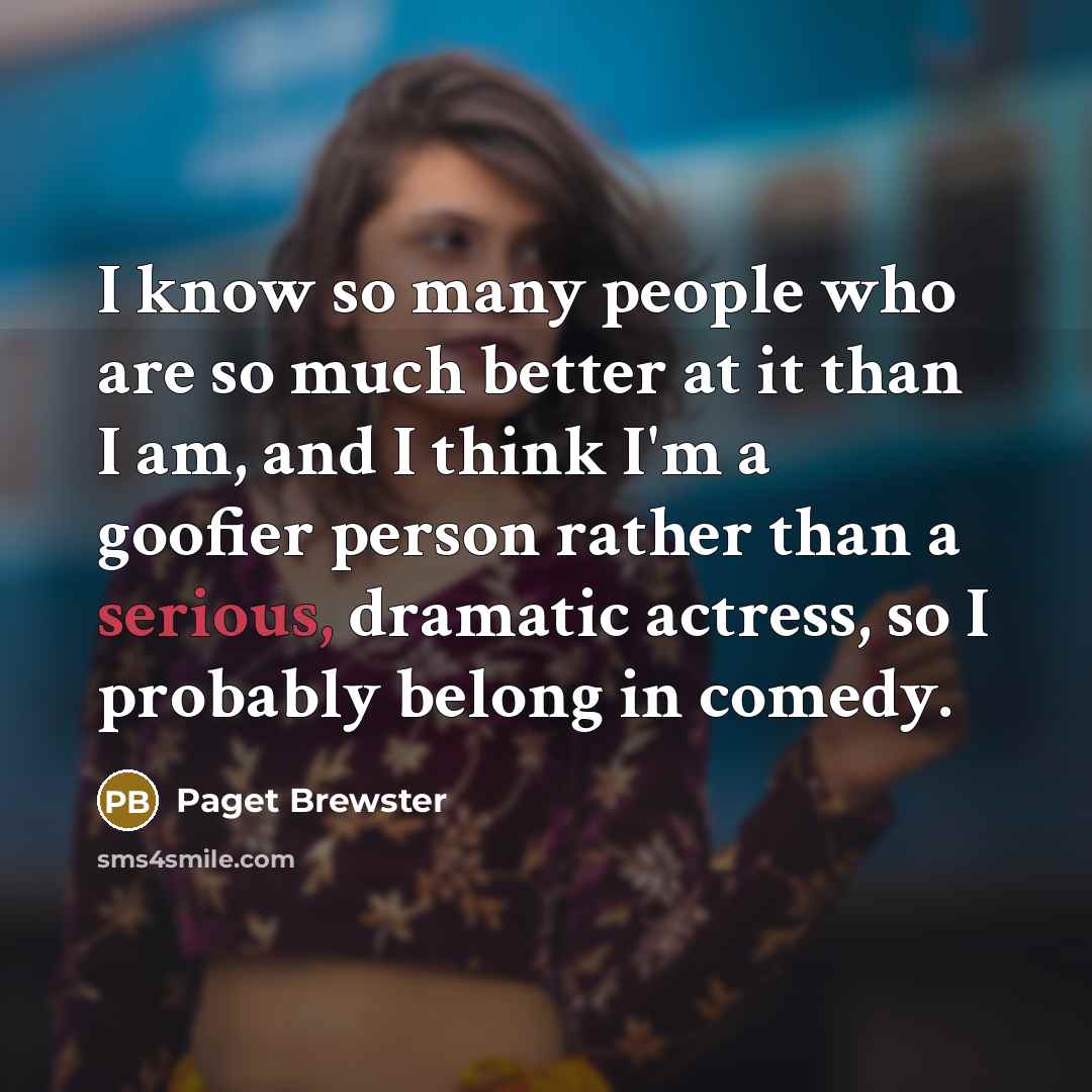 “I know so many people who are so much better…” quote by Paget Brewster