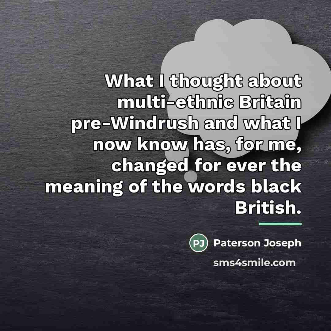 “What I thought about multi-ethnic Britain pre-Windrush and what I…” quote by Paterson Joseph