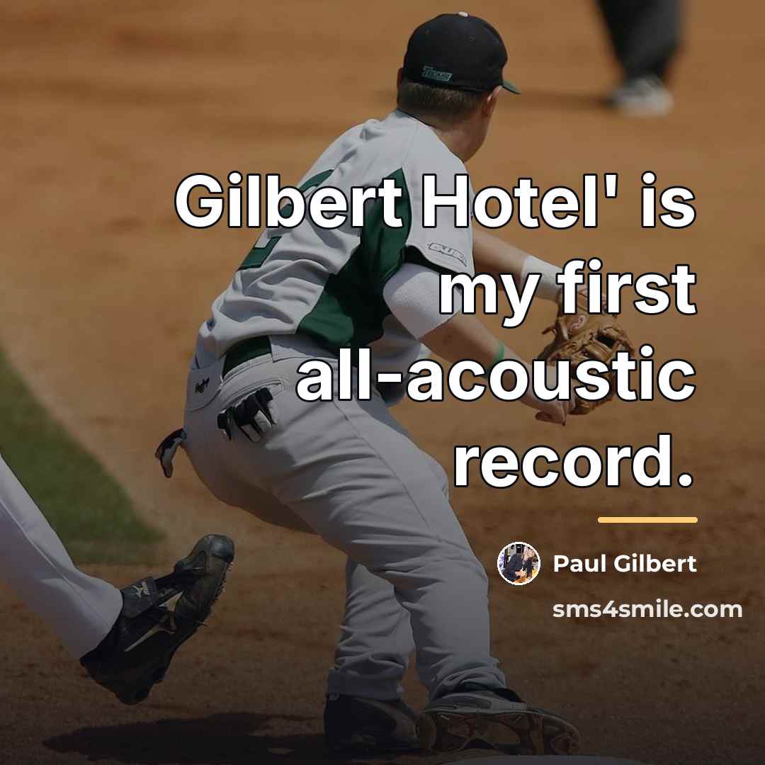“Gilbert Hotel' is my first all-acoustic record.…” quote by Paul Gilbert