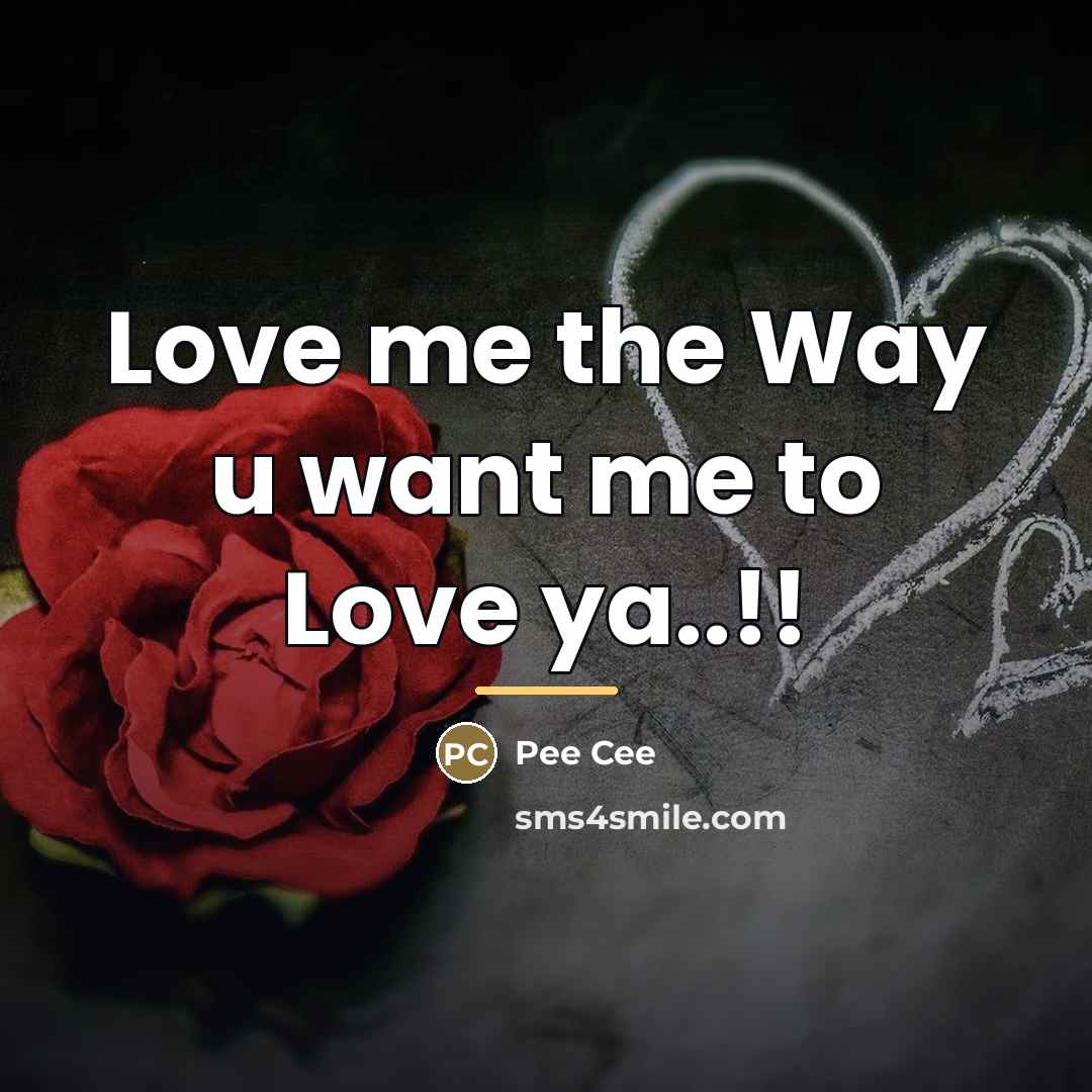 “Love me the Way u want me to Love ya..!!…” quote by Pee Cee