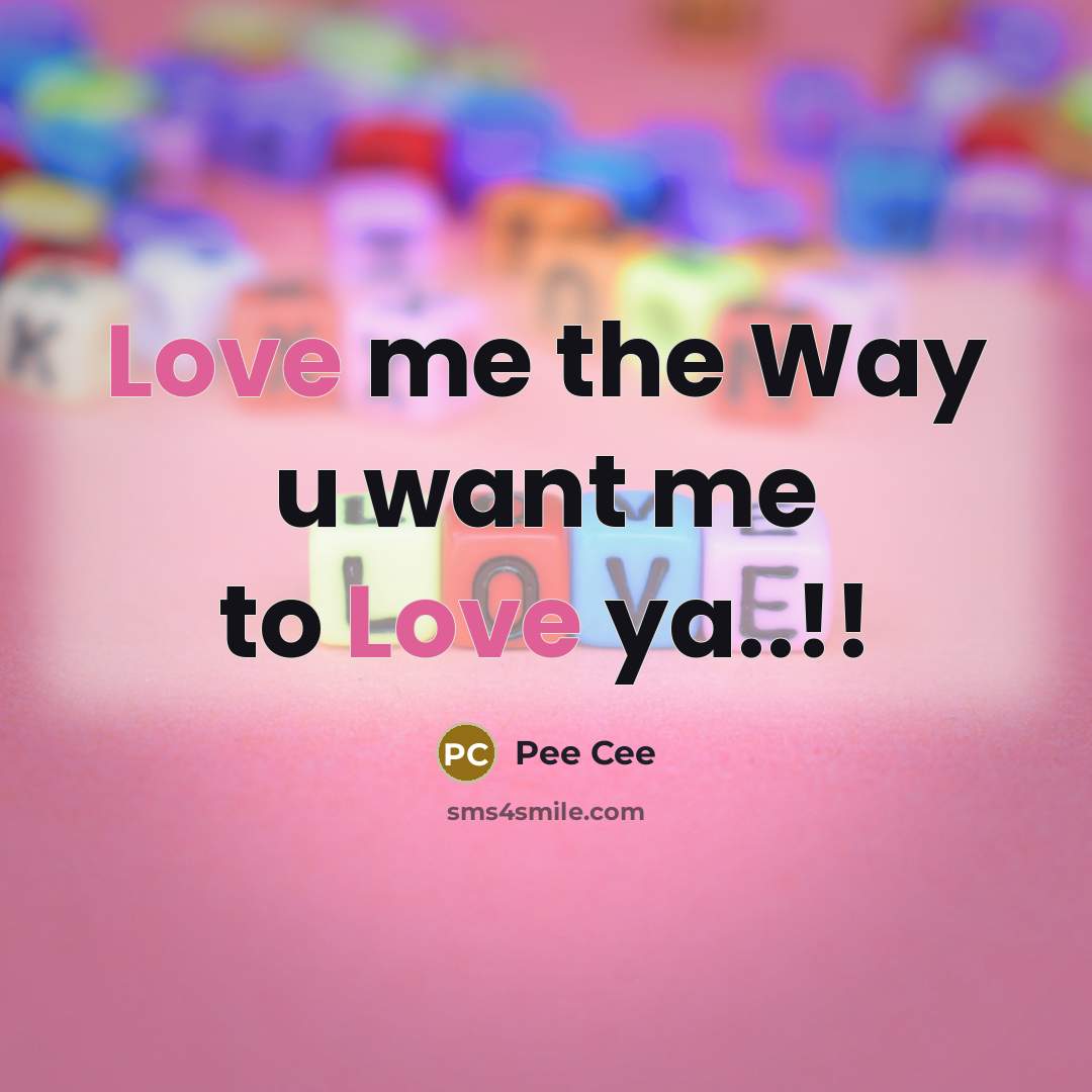 “Love me the Way u want me to Love ya..!!” quote by Pee Cee
