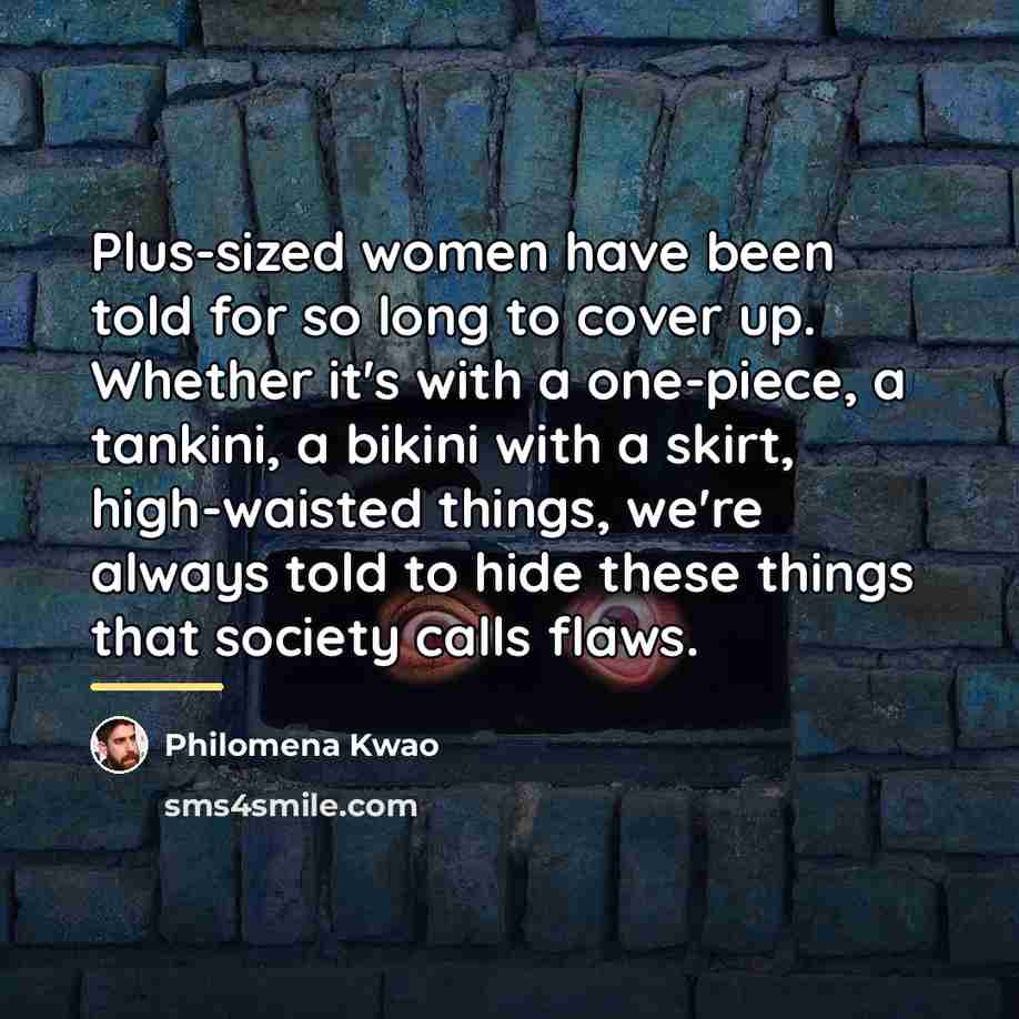 “Plus-sized women have been told for so long to cover…” quote by Philomena Kwao
