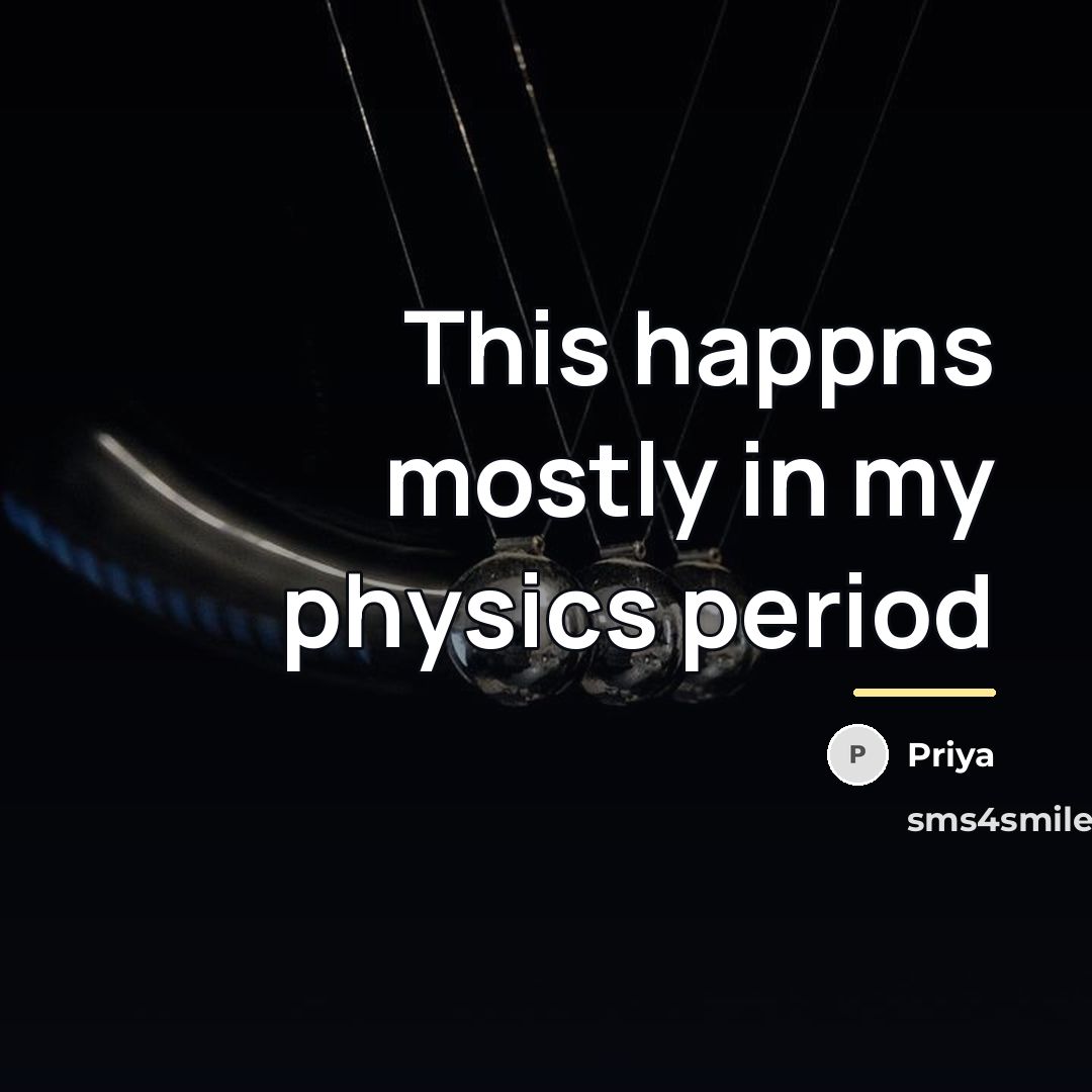 “This happns mostly in my physics period…” quote by Priya