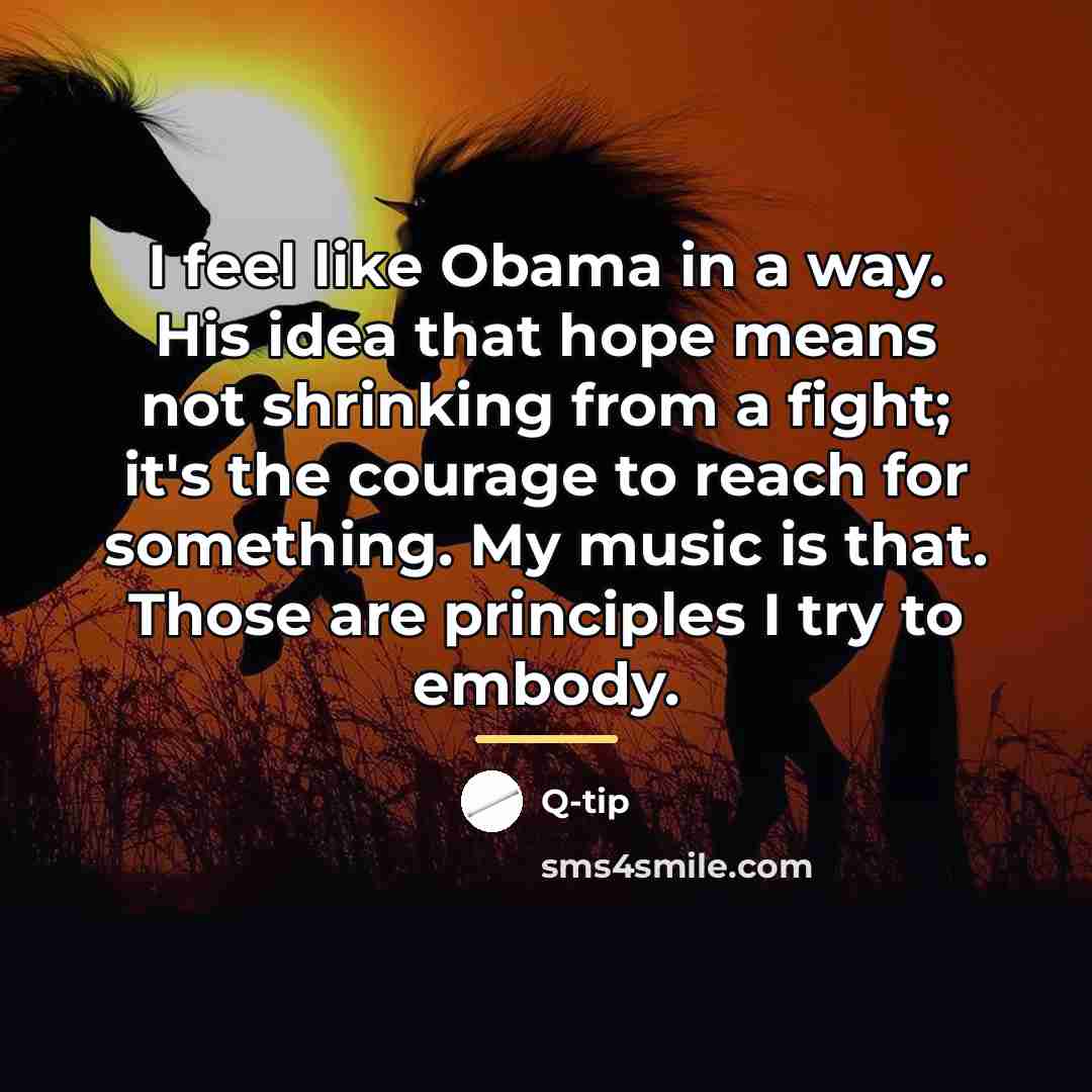 “I feel like Obama in a way. His idea that…” quote by Q-Tip