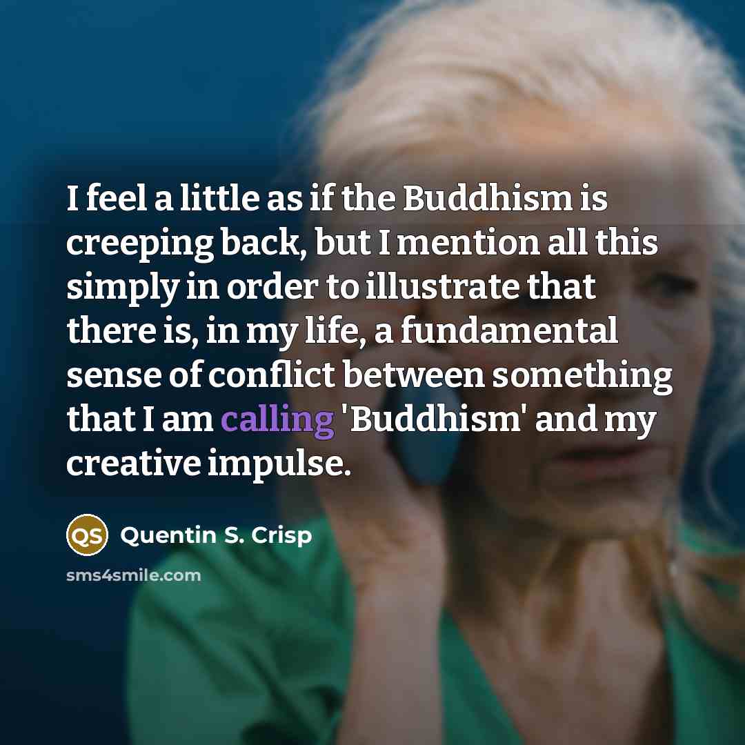 “I feel a little as if the Buddhism is creeping…” quote by Quentin S. Crisp