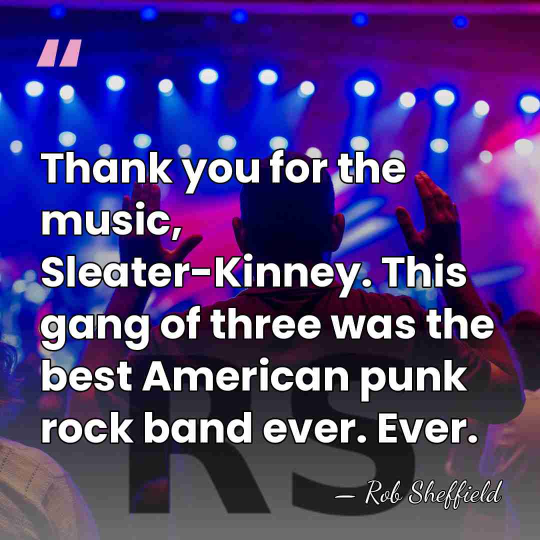 Thank you for the music, Sleater-Kinney. This gang of three was the&hellip; - Rob Sheffield