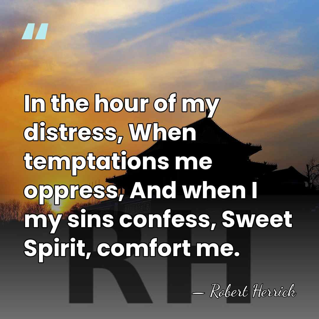In the hour of my distress, When temptations me oppress, And when&hellip; - Robert Herrick