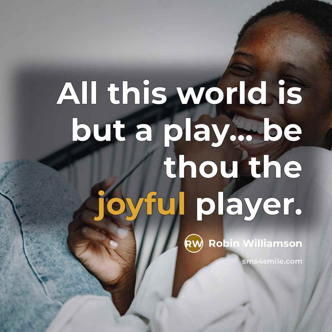 “All this world is but a play... be thou the…” quote by Robin Williamson