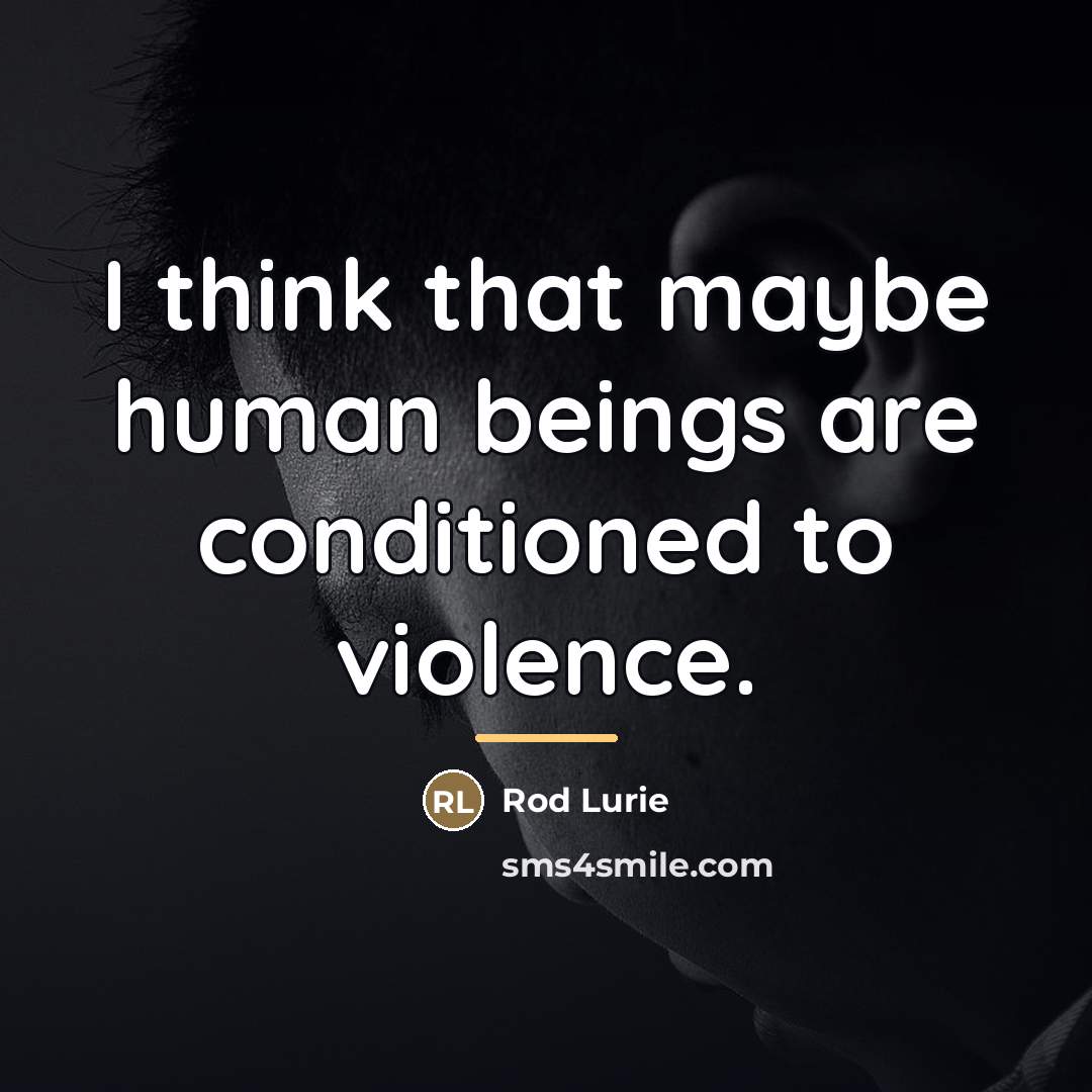 “I think that maybe human beings are conditioned to violence.…” quote by Rod Lurie