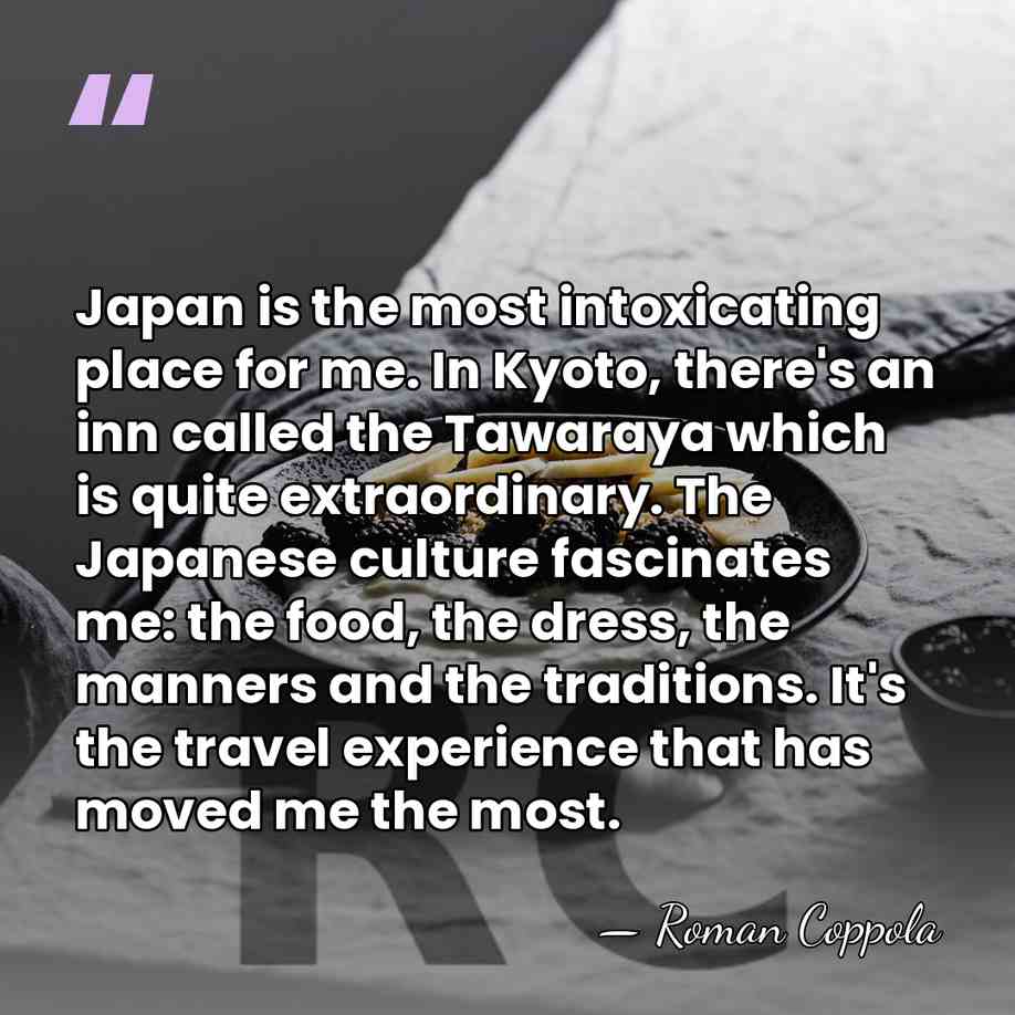 Japan is the most intoxicating place for me. In Kyoto, there's an&hellip; - Roman Coppola