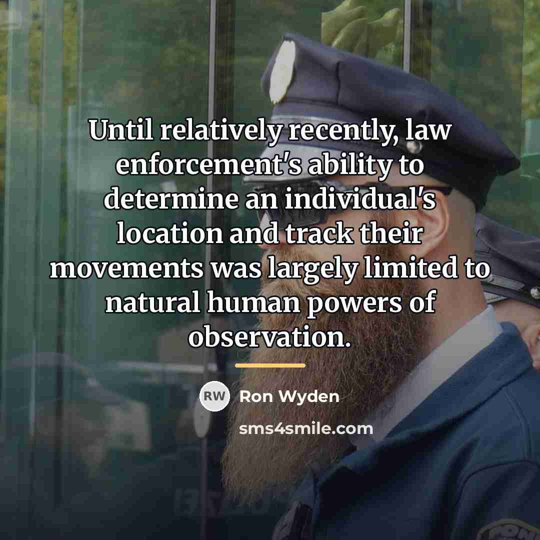 “Until relatively recently, law enforcement's ability to determine an individual's…” quote by Ron Wyden
