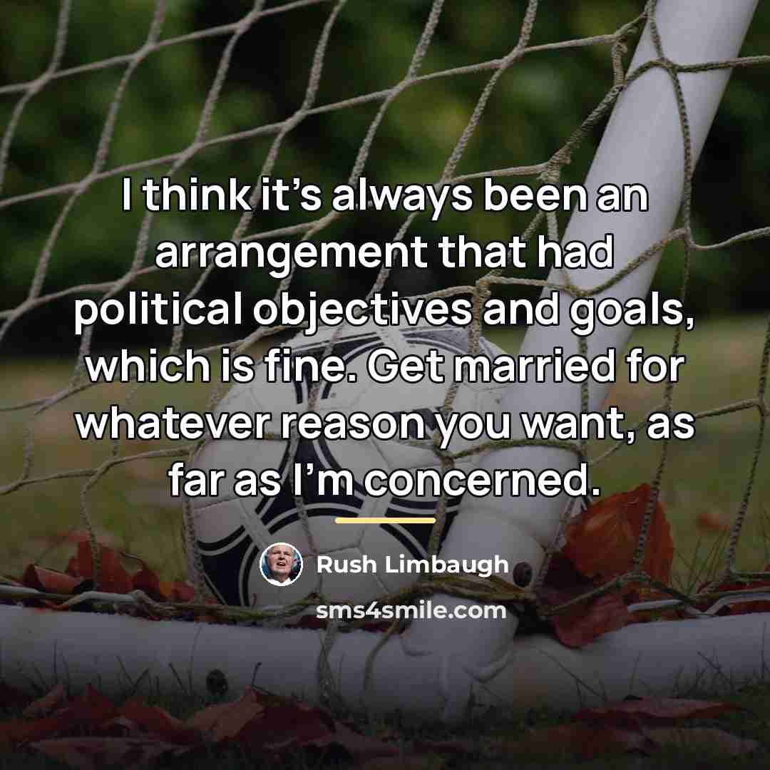 “I think it's always been an arrangement that had political…” quote by Rush Limbaugh