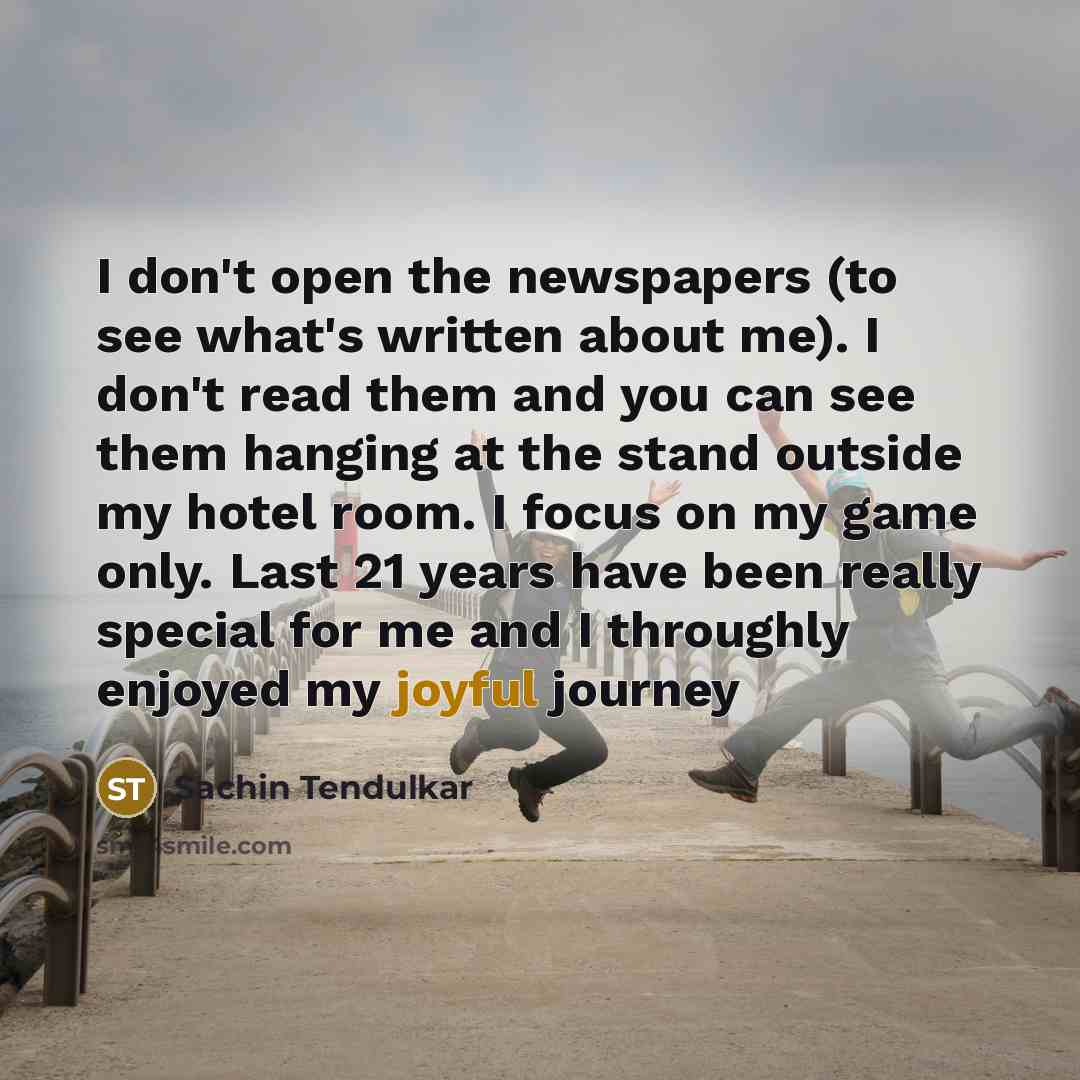 “I don't open the newspapers (to see what's written about…” quote by Sachin Tendulkar