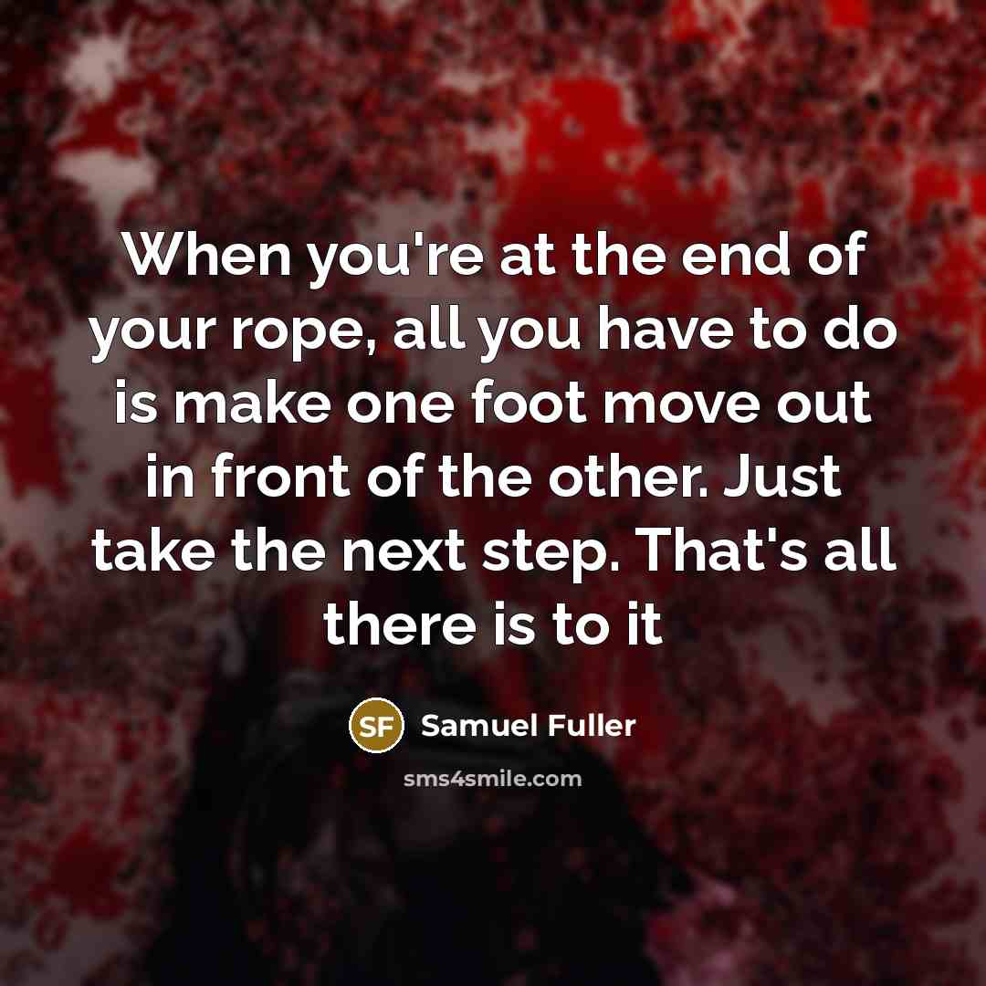 “When you're at the end of your rope, all you…” quote by Samuel Fuller