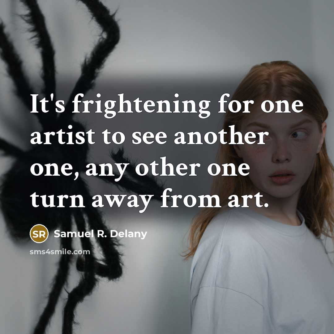 “It's frightening for one artist to see another one, any…” quote by Samuel R. Delany