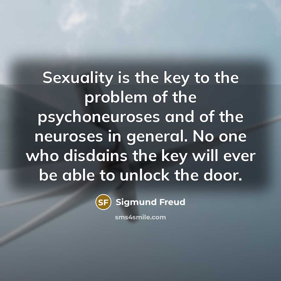 “Sexuality is the key to the problem of the psychoneuroses…” quote by Sigmund Freud