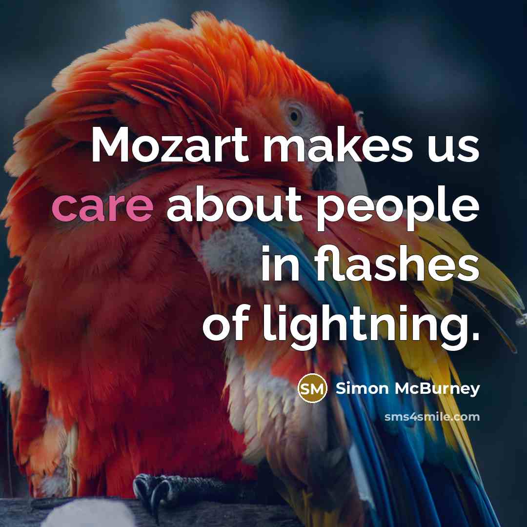 “Mozart makes us care about people in flashes of lightning.…” quote by Simon McBurney