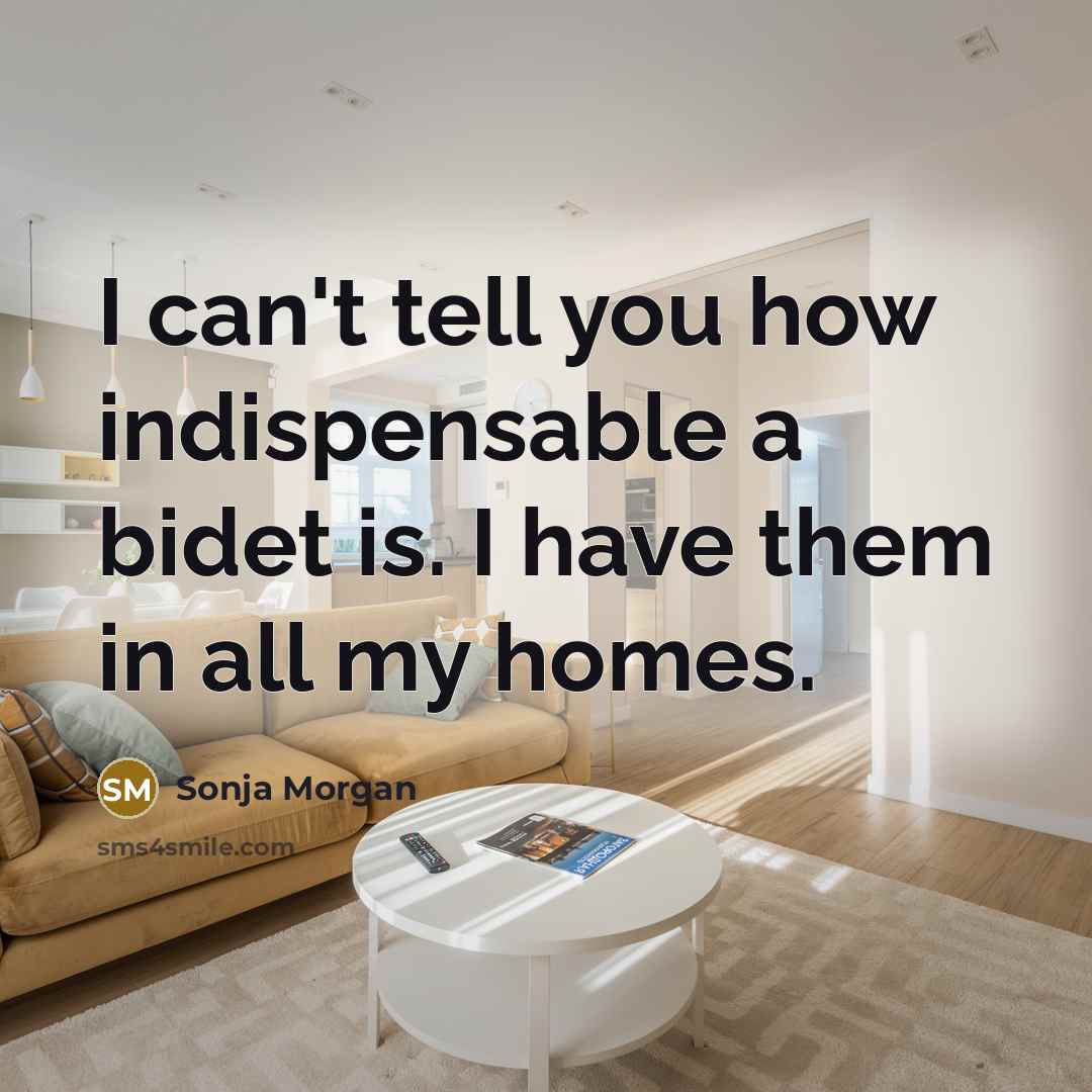 “I can't tell you how indispensable a bidet is. I…” quote by Sonja Morgan