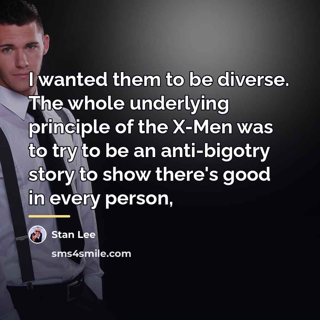 “I wanted them to be diverse. The whole underlying principle…” quote by Stan Lee