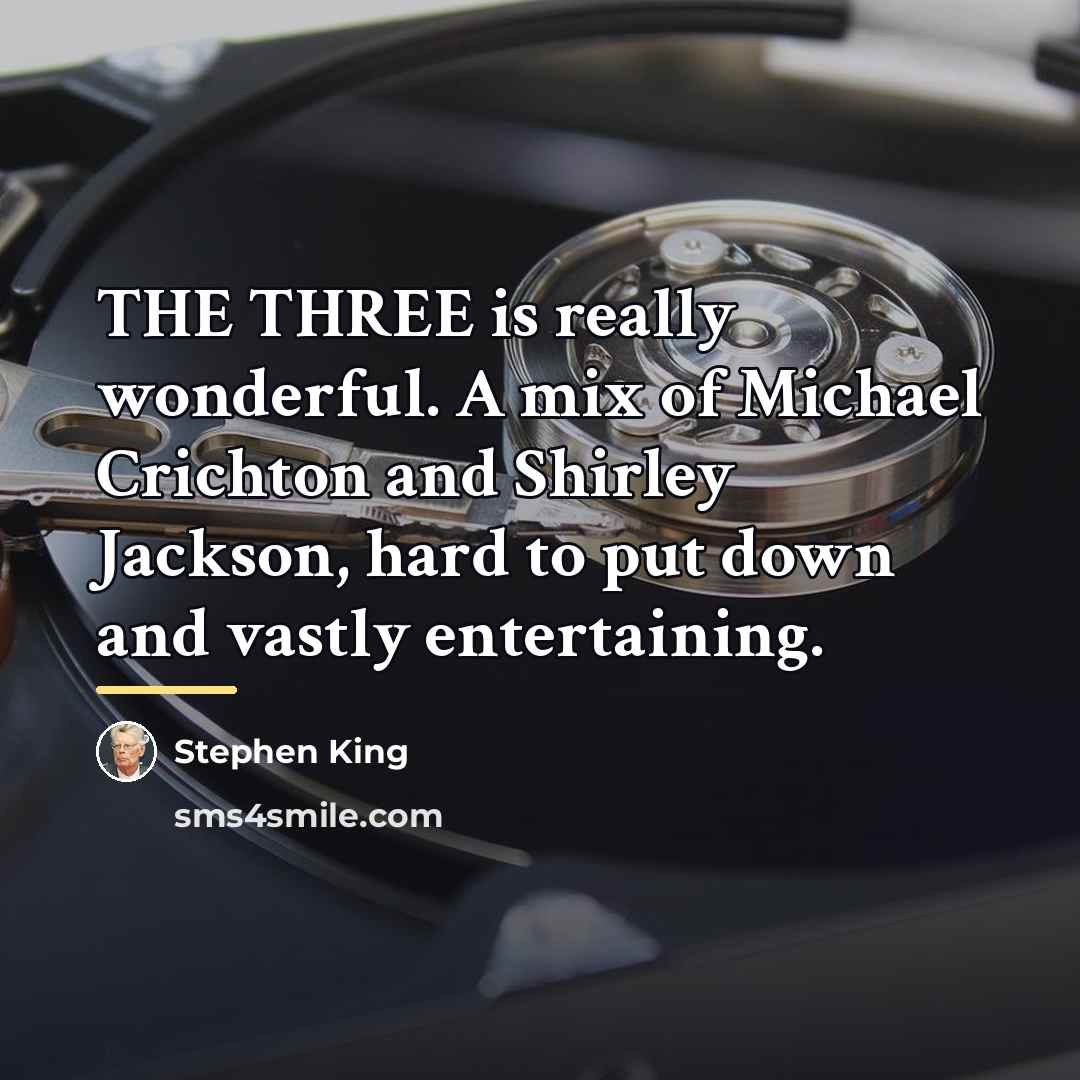 “THE THREE is really wonderful. A mix of Michael Crichton…” quote by Stephen King