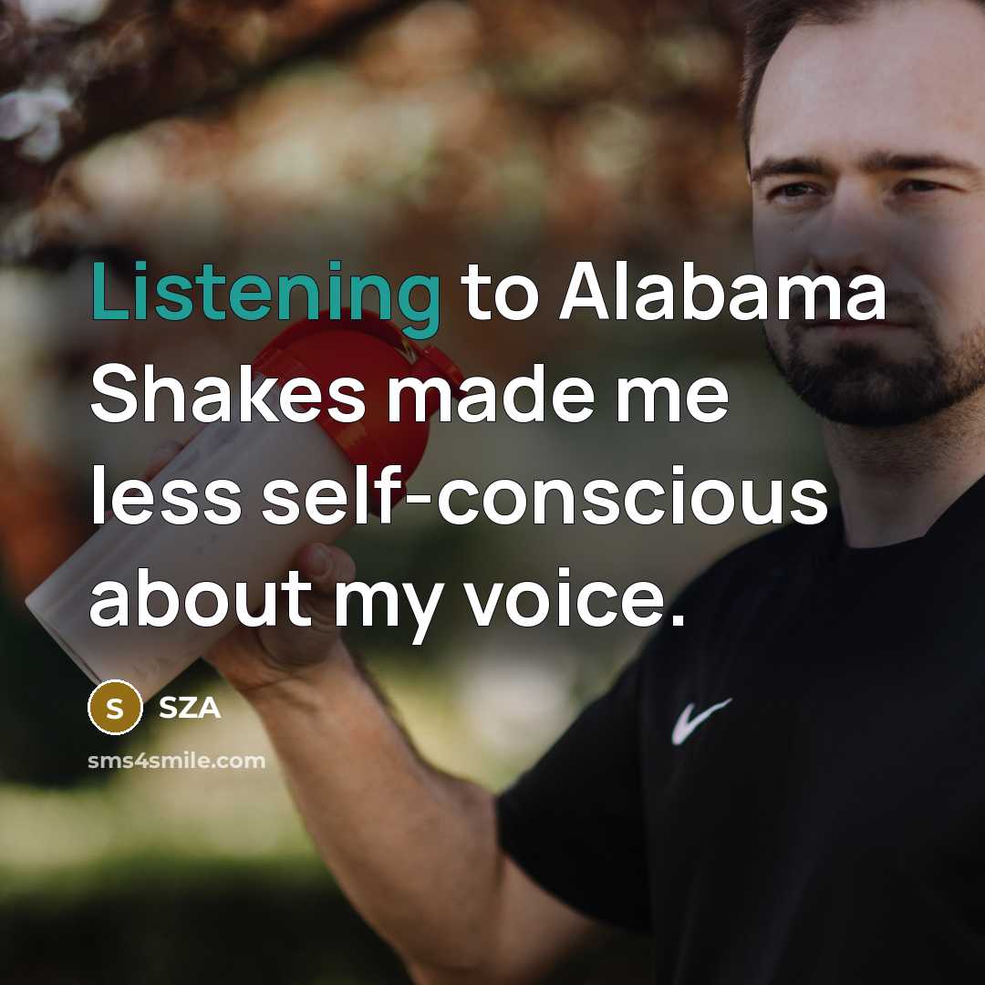 “Listening to Alabama Shakes made me less self-conscious about my…” quote by SZA