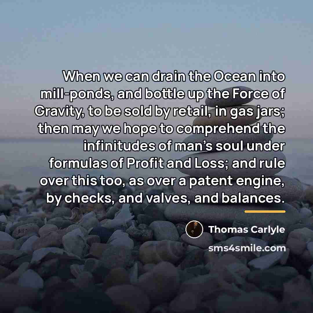 “When we can drain the Ocean into mill-ponds, and bottle…” quote by Thomas Carlyle