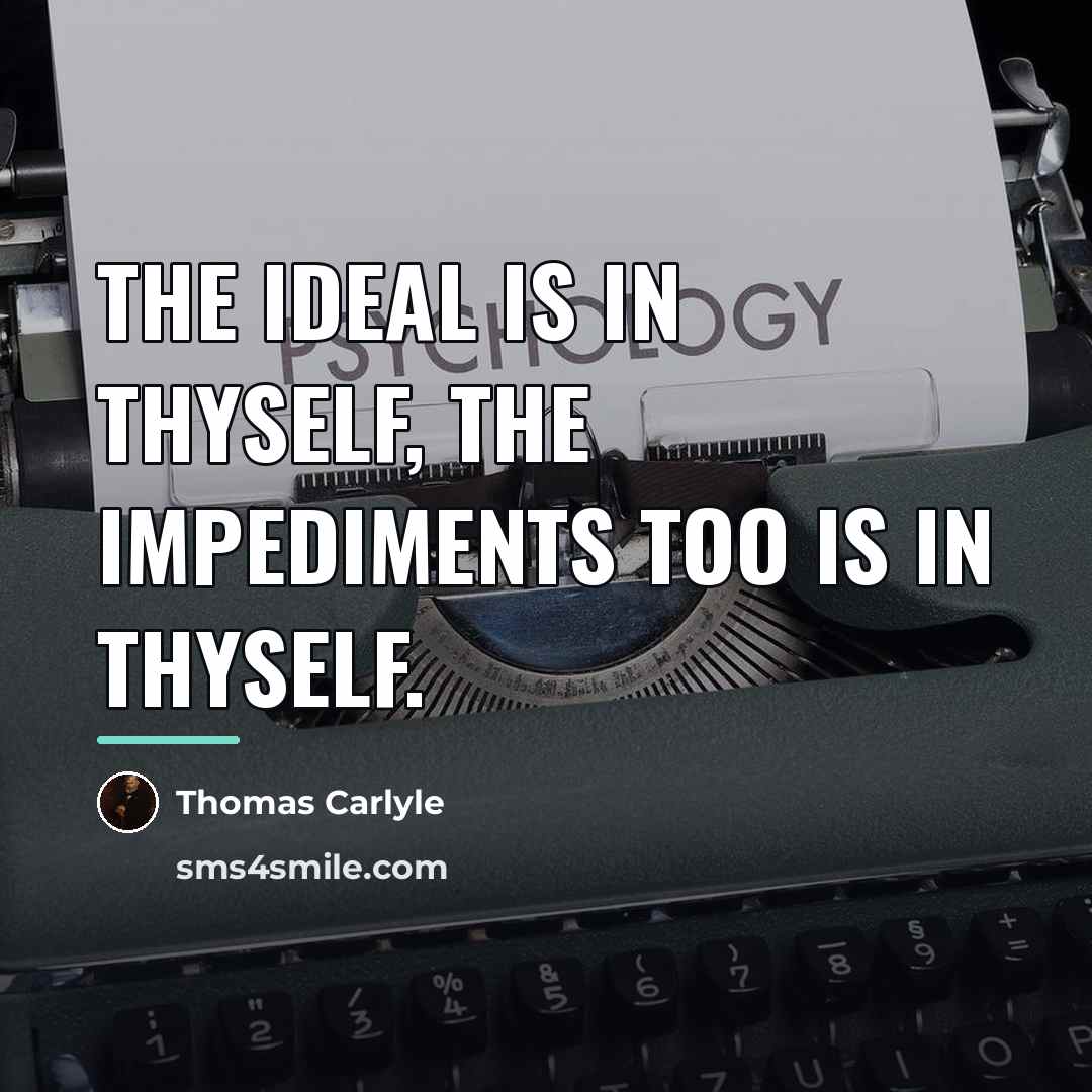 “The Ideal is in thyself, the impediments too is in…” quote by Thomas Carlyle