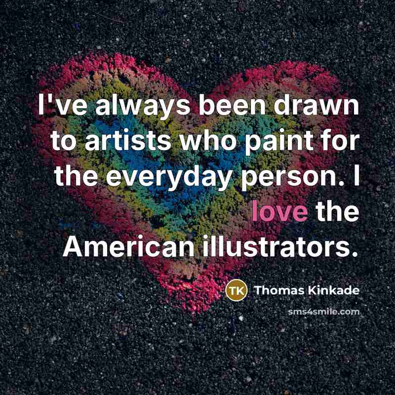 “I've always been drawn to artists who paint for the…” quote by Thomas Kinkade