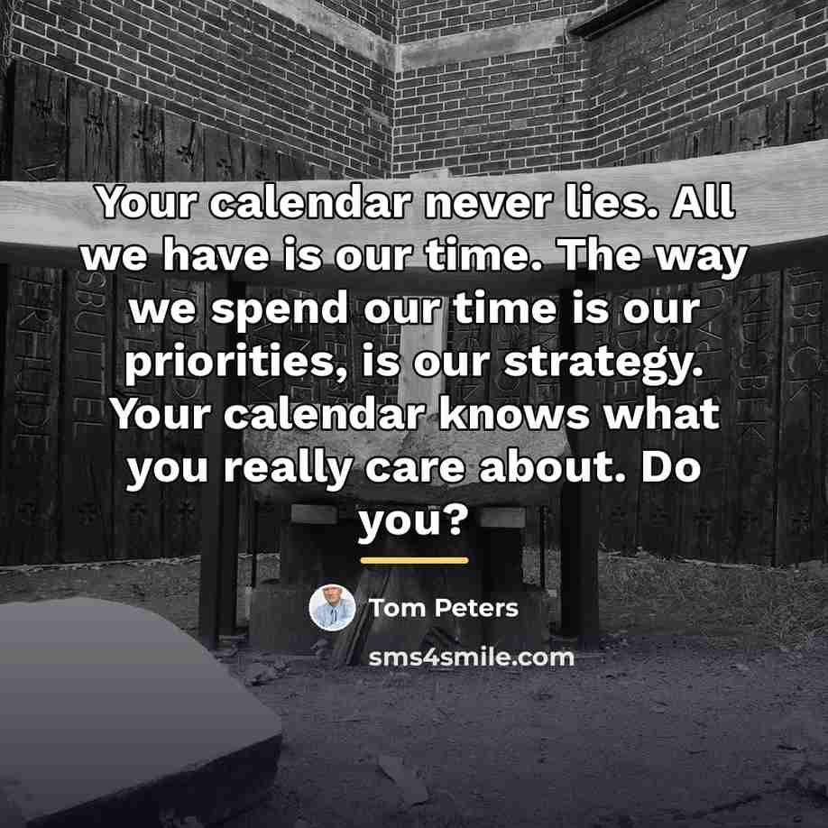 “Your calendar never lies. All we have is our time.…” quote by Tom Peters