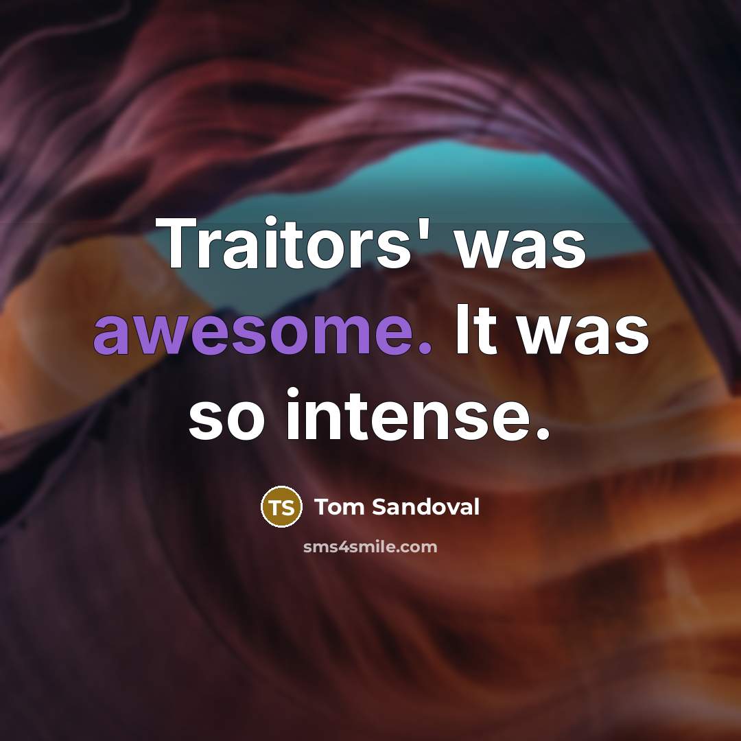 “Traitors' was awesome. It was so intense.…” quote by Tom Sandoval