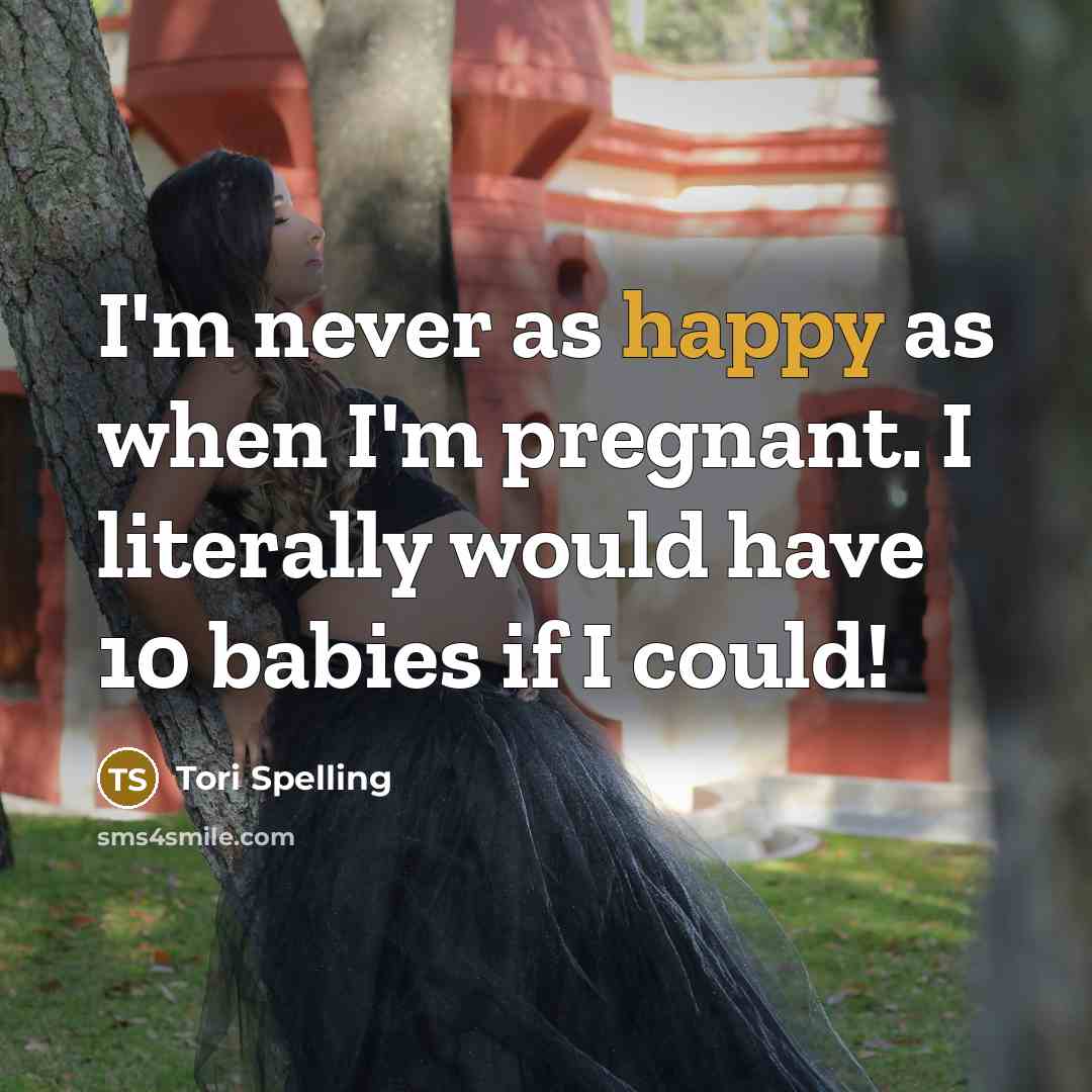 “I'm never as happy as when I'm pregnant. I literally…” quote by Tori Spelling