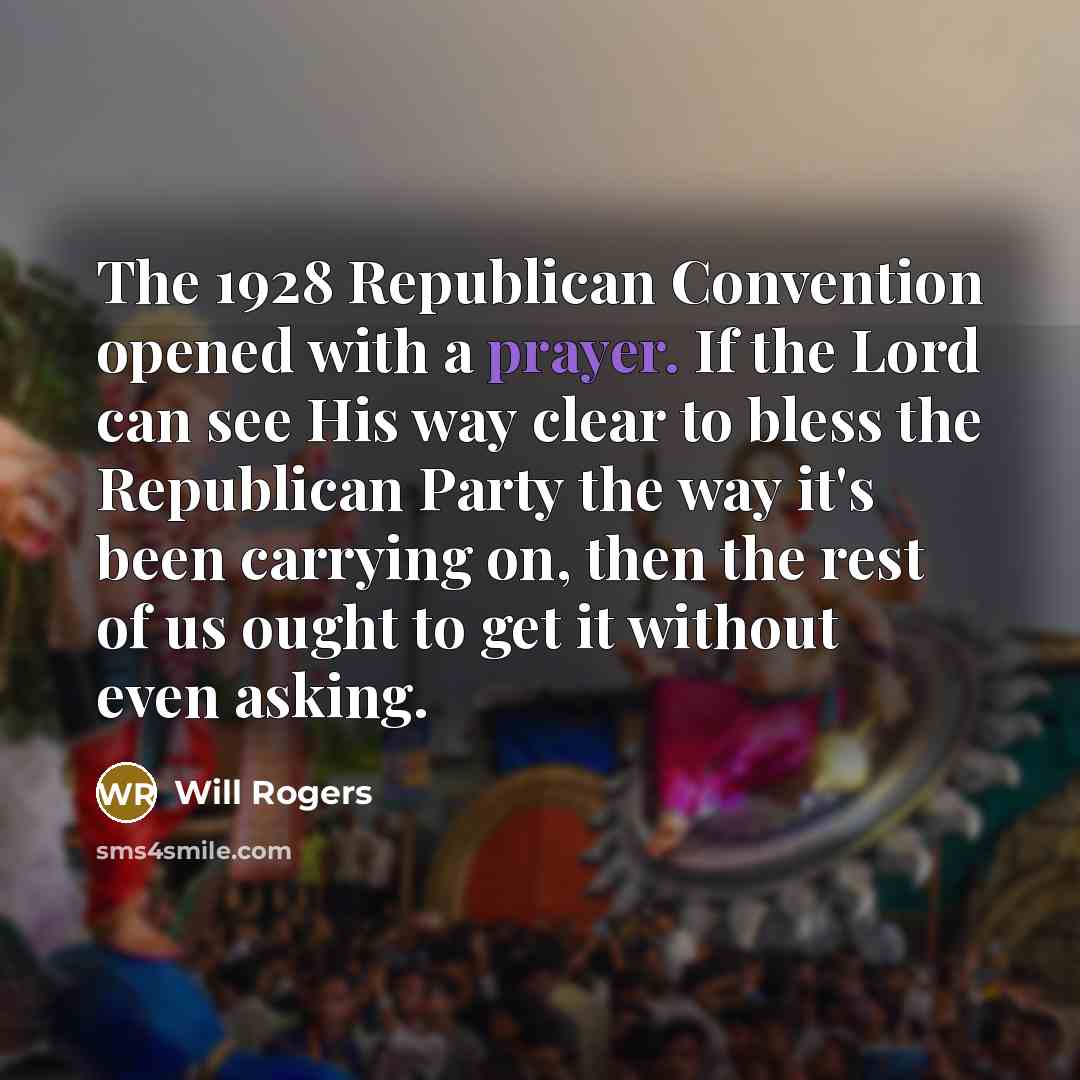 “The 1928 Republican Convention opened with a prayer. If the…” quote by Will Rogers