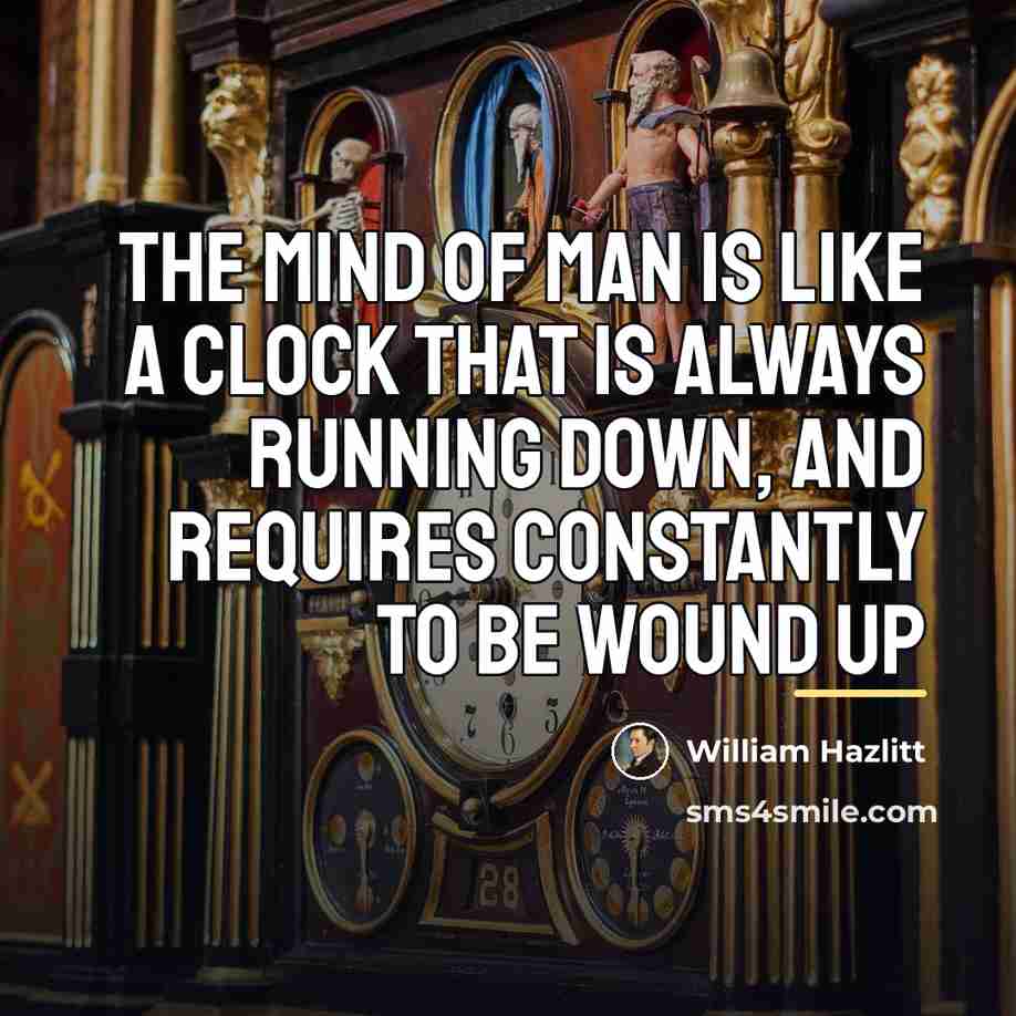 “The mind of man is like a clock that is…” quote by William Hazlitt
