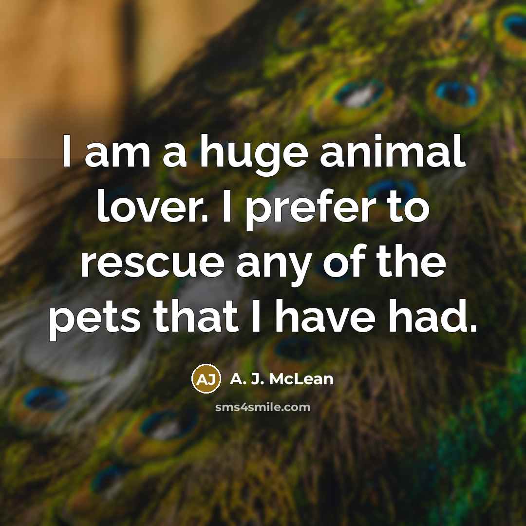 “I am a huge animal lover. I prefer to rescue…” quote by A. J. McLean