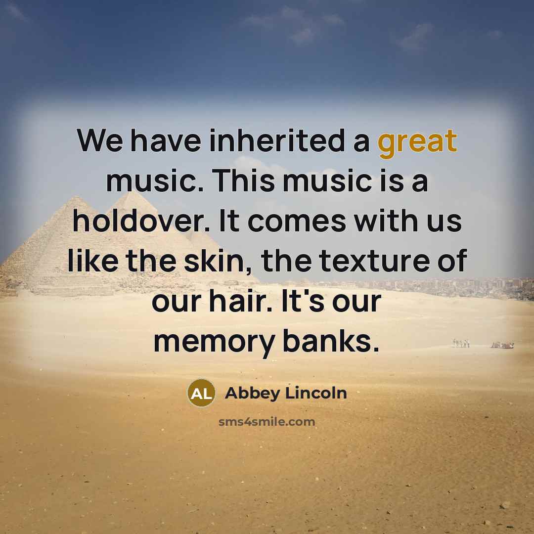 “We have inherited a great music. This music is a…” quote by Abbey Lincoln